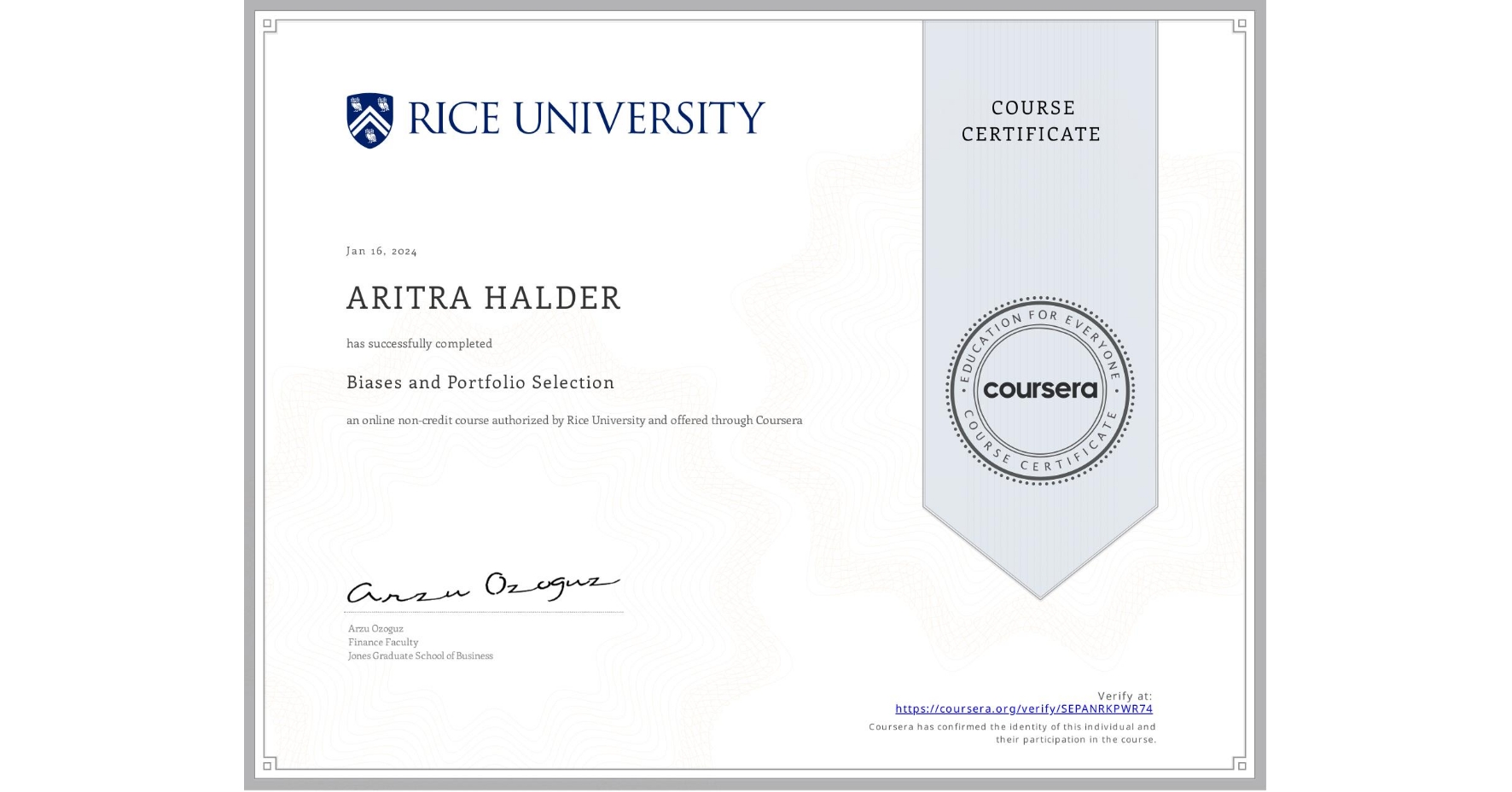 View certificate for ARITRA HALDER, Biases and Portfolio Selection, an online non-credit course authorized by Rice University and offered through Coursera