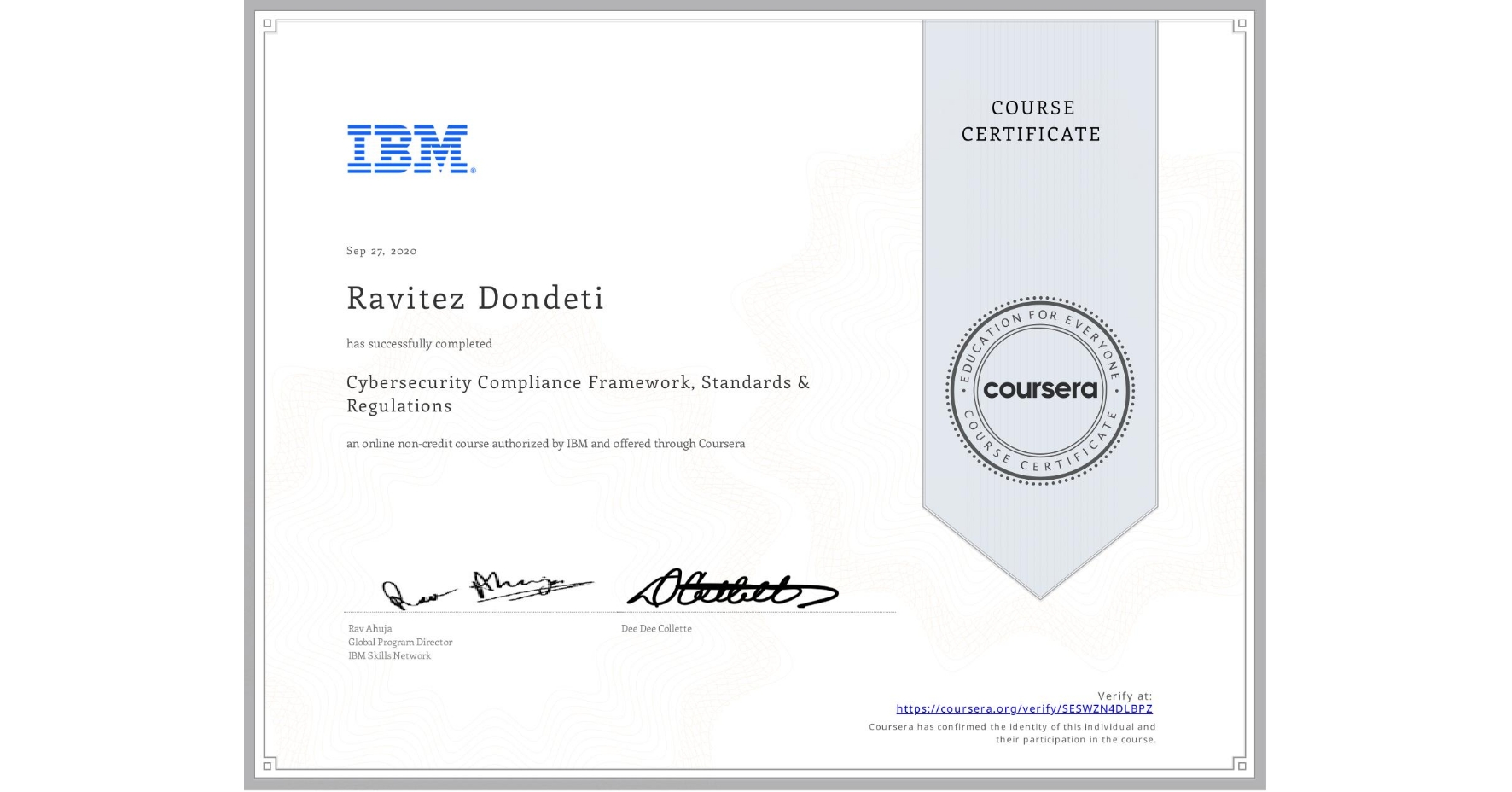 View certificate for Ravitez Dondeti, Cybersecurity Compliance Framework, Standards & Regulations, an online non-credit course authorized by IBM and offered through Coursera