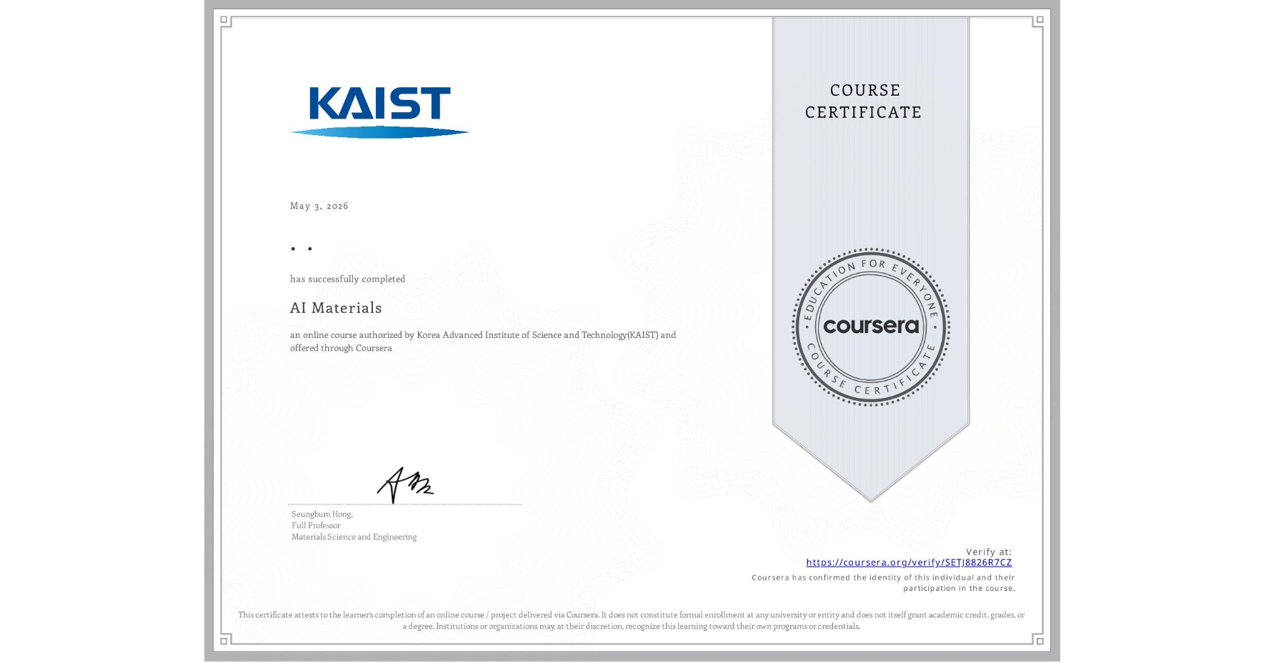 View certificate for . ., AI Materials, an online non-credit course authorized by Korea Advanced Institute of Science and Technology(KAIST) and offered through Coursera