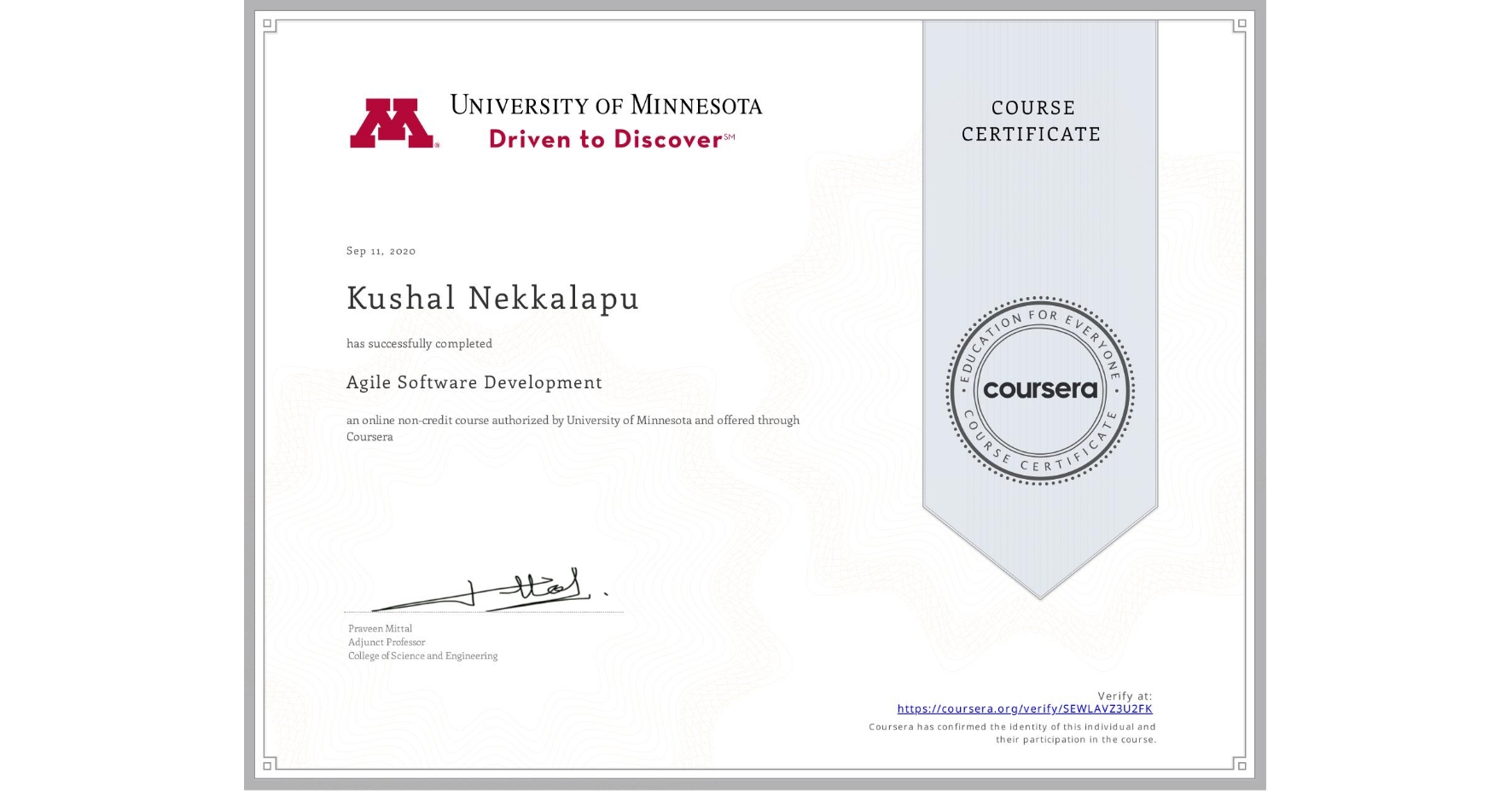 View certificate for Kushal Nekkalapu, Agile Software Development, an online non-credit course authorized by University of Minnesota and offered through Coursera