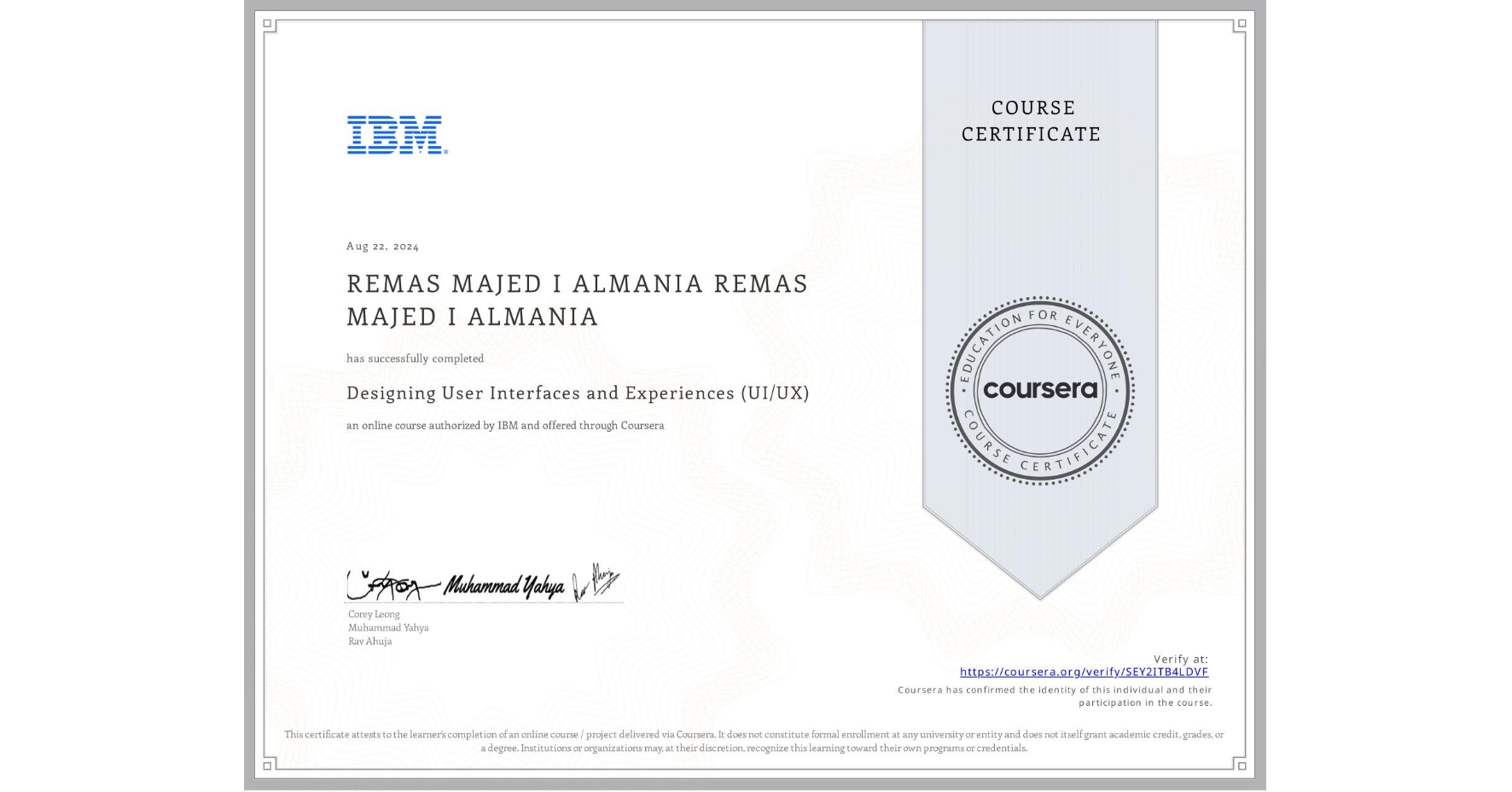 View certificate for REMAS MAJED I ALMANIA REMAS MAJED I ALMANIA, Designing User Interfaces and Experiences (UI/UX), an online non-credit course authorized by IBM and offered through Coursera