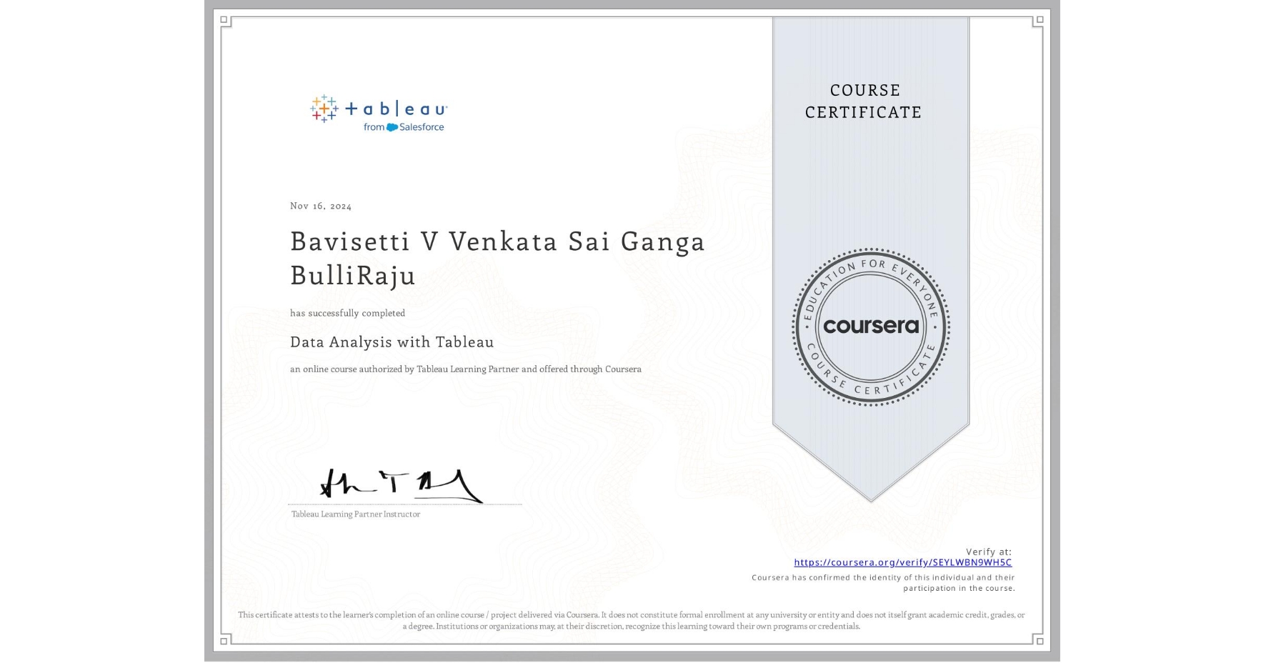 View certificate for Bavisetti V Venkata Sai Ganga BulliRaju, Data Analysis with Tableau, an online non-credit course authorized by Tableau Learning Partner and offered through Coursera