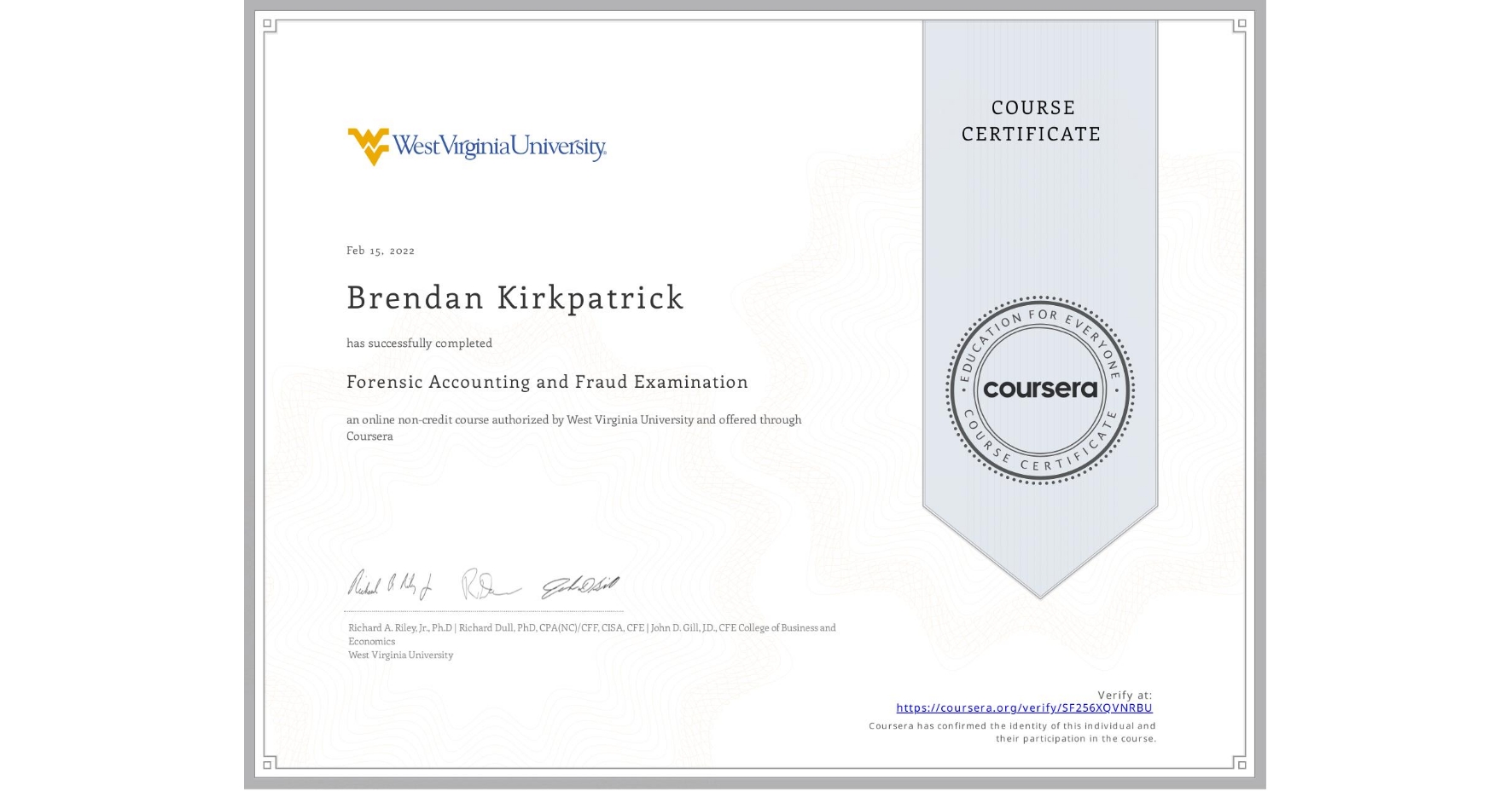 View certificate for Brendan Kirkpatrick, Forensic Accounting and Fraud Examination, an online non-credit course authorized by West Virginia University and offered through Coursera