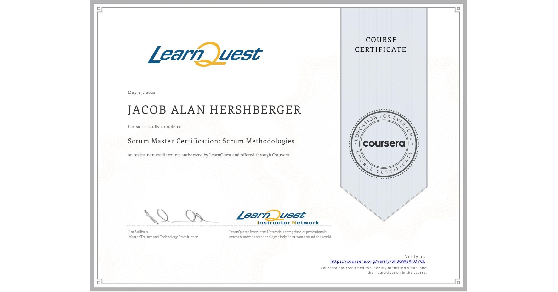 View certificate for JACOB ALAN  HERSHBERGER, Scrum Master Certification: Scrum Methodologies, an online non-credit course authorized by LearnQuest and offered through Coursera