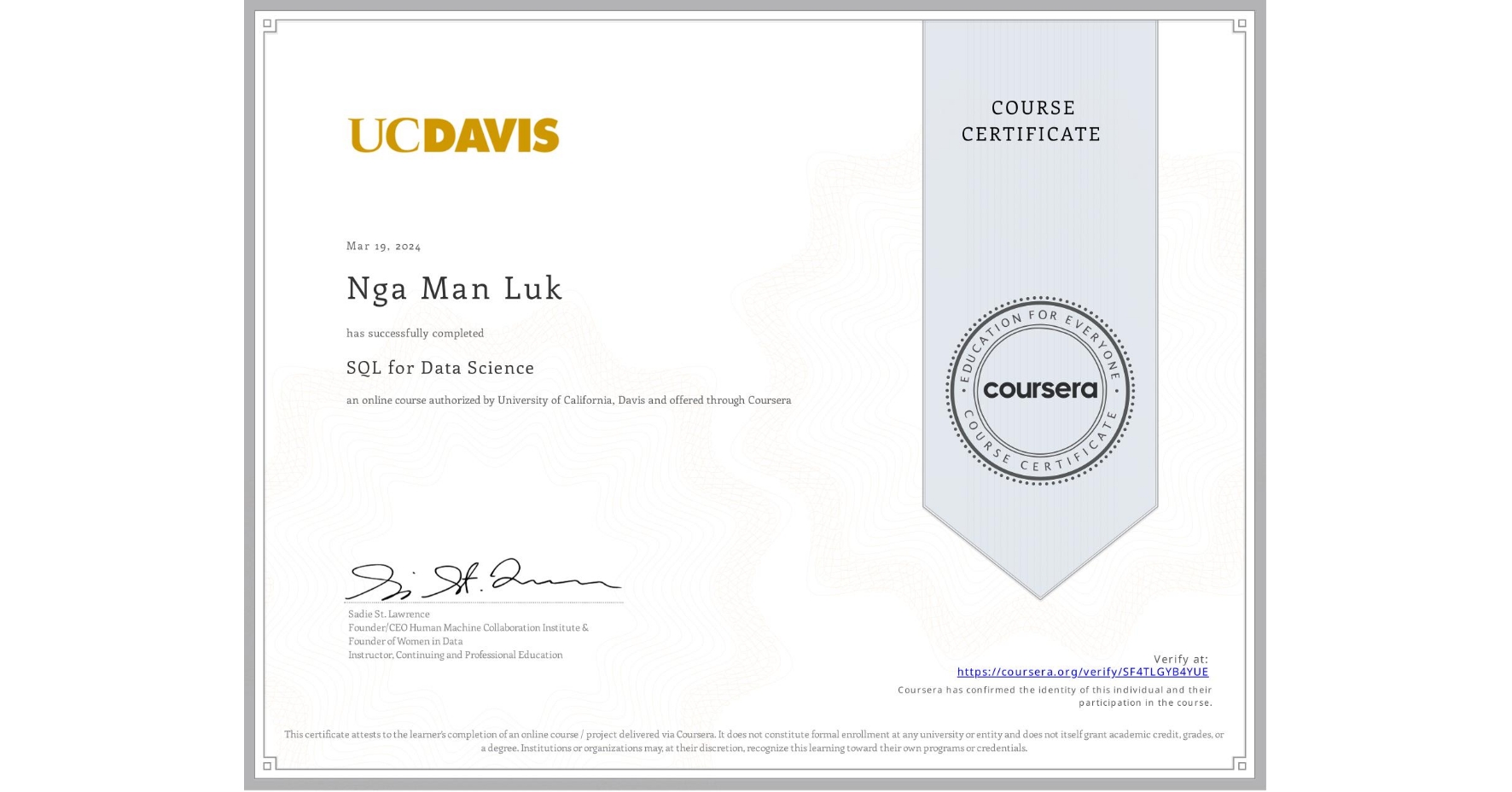 View certificate for Nga Man Luk, SQL for Data Science, an online non-credit course authorized by University of California, Davis and offered through Coursera