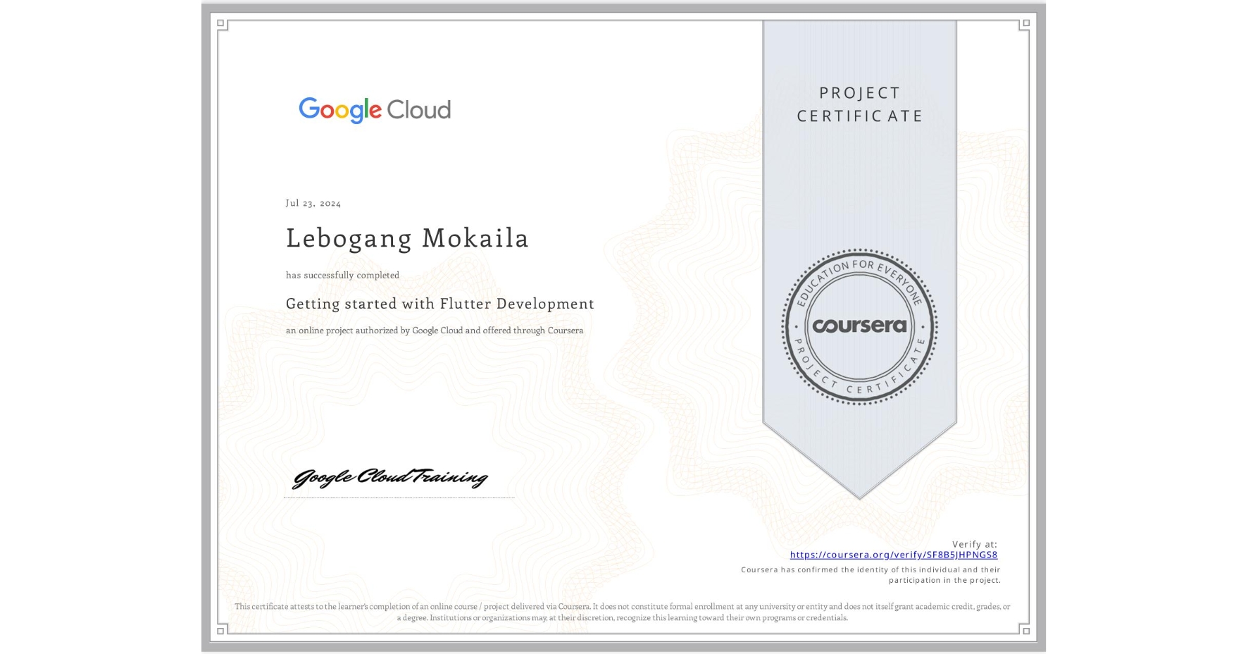 View certificate for Lebogang Mokaila, Getting started with Flutter Development, an online non-credit course authorized by Google Cloud and offered through Coursera