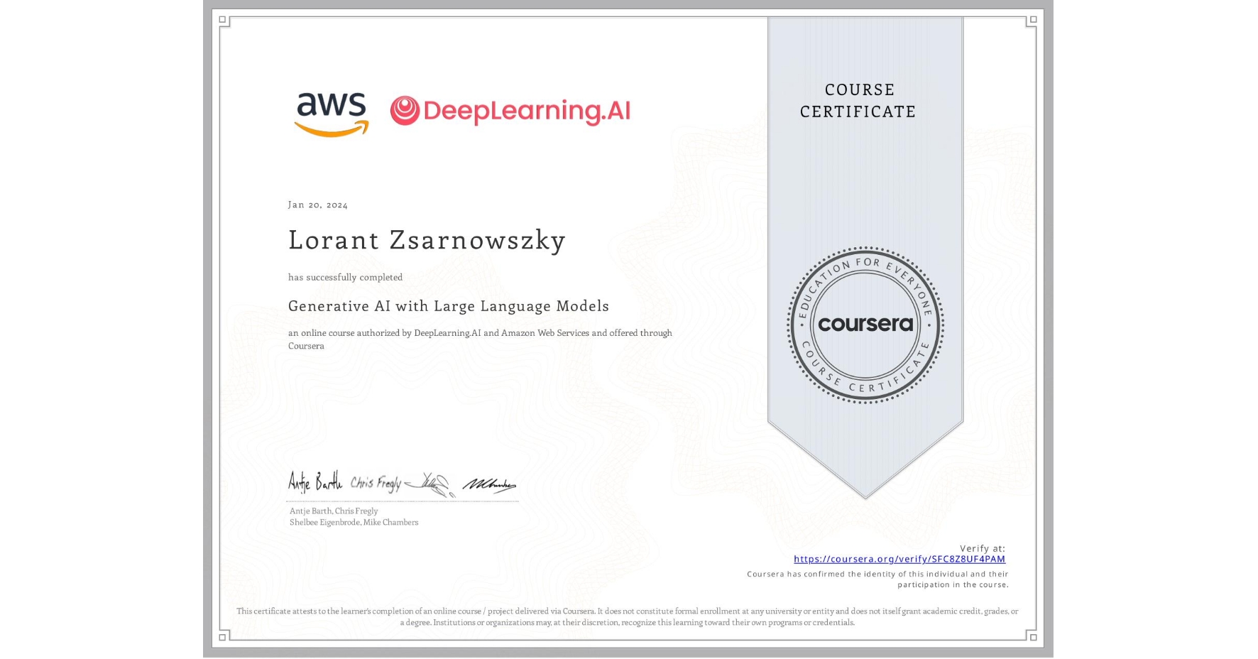 View certificate for Lorant Zsarnowszky, Generative AI with Large Language Models, an online non-credit course authorized by DeepLearning.AI & Amazon Web Services and offered through Coursera