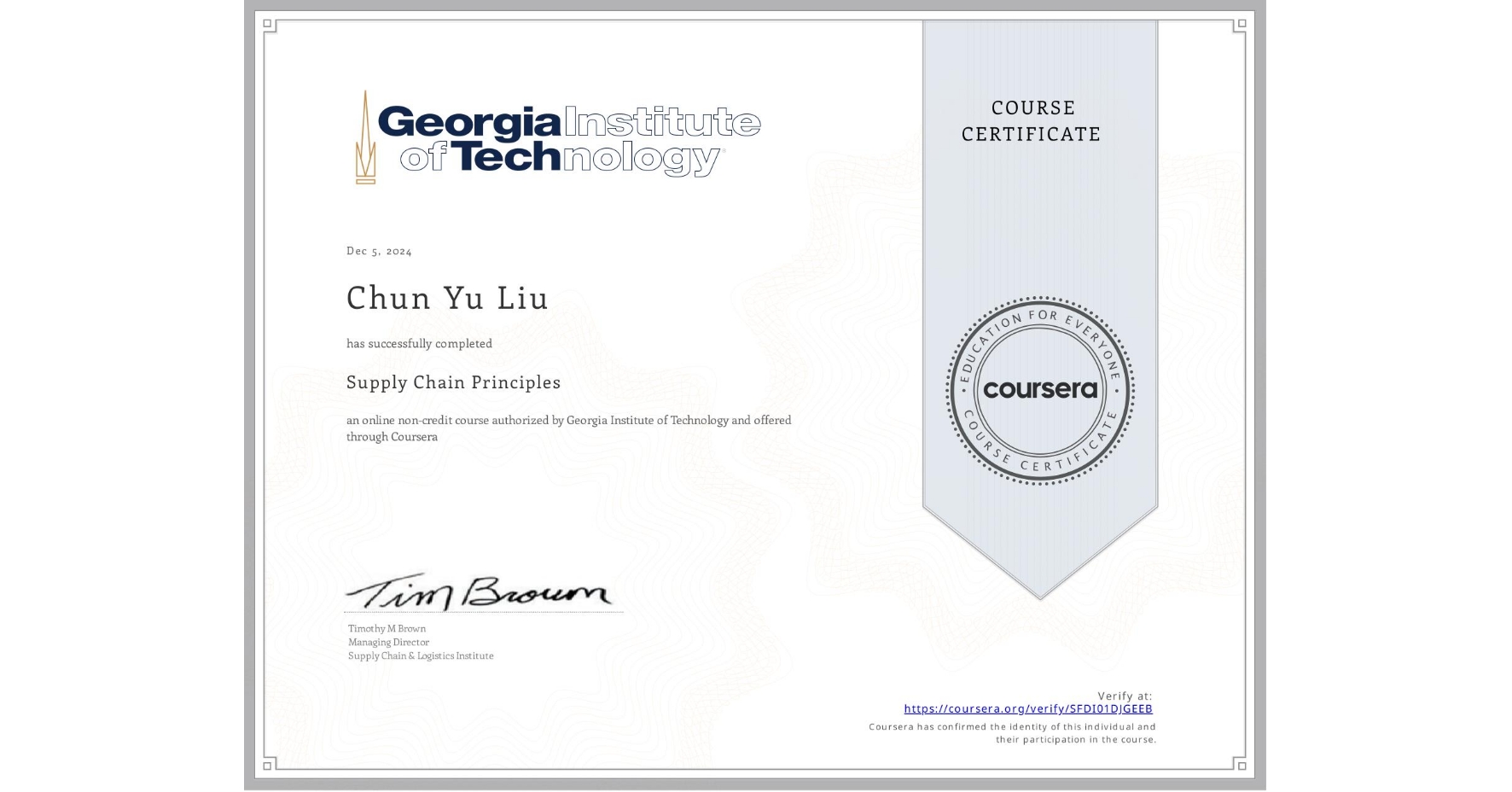 View certificate for Chun Yu  Liu, Supply Chain Principles, an online non-credit course authorized by Georgia Institute of Technology and offered through Coursera