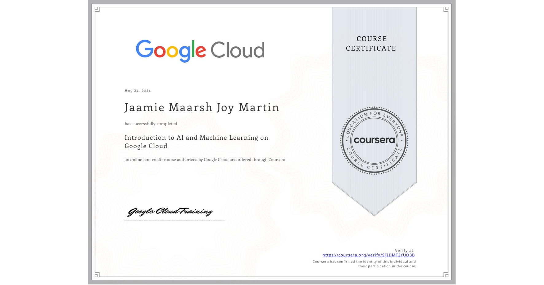 View certificate for Jaamie Maarsh  Joy Martin, Introduction to AI and Machine Learning on Google Cloud, an online non-credit course authorized by Google Cloud and offered through Coursera