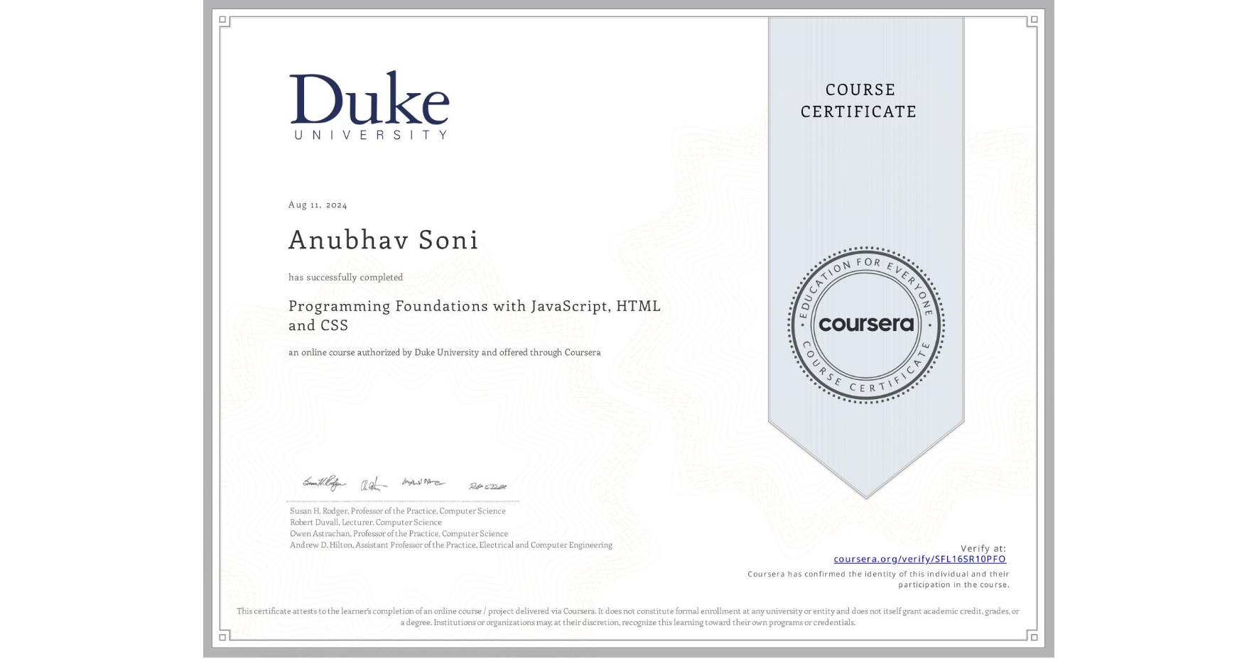 View certificate for Anubhav Soni, Programming Foundations with JavaScript, HTML and CSS, an online non-credit course authorized by Duke University and offered through Coursera