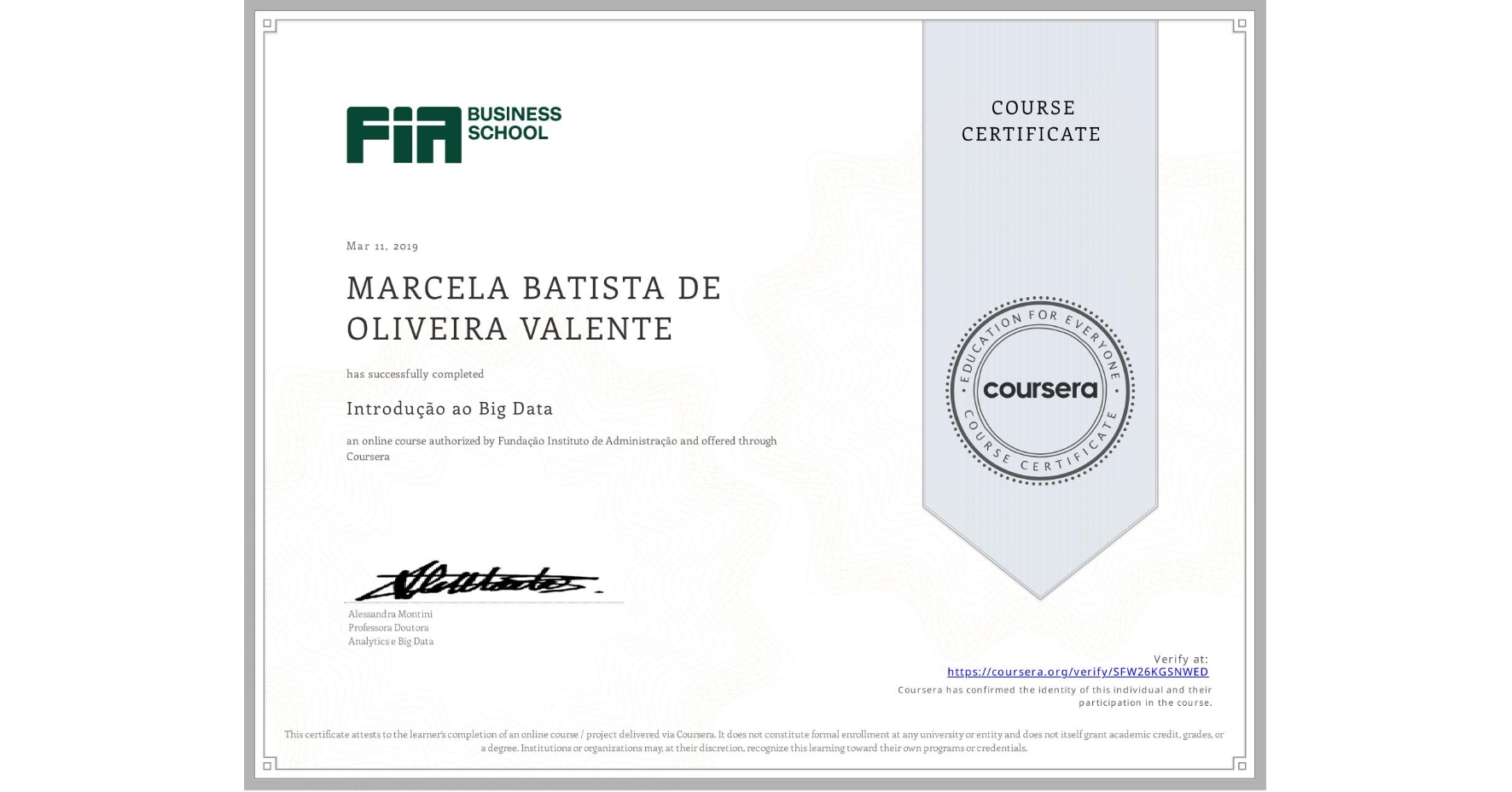 View certificate for MARCELA BATISTA DE OLIVEIRA VALENTE, Introdução ao Big Data , an online non-credit course authorized by Fundação Instituto de Administração and offered through Coursera