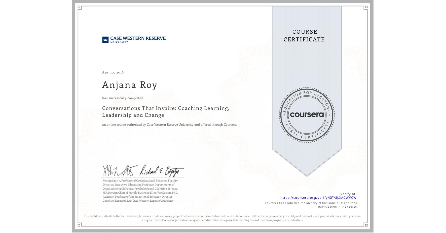 View certificate for Anjana Roy, Conversations That Inspire: Coaching Learning, Leadership and Change, an online non-credit course authorized by Case Western Reserve University and offered through Coursera
