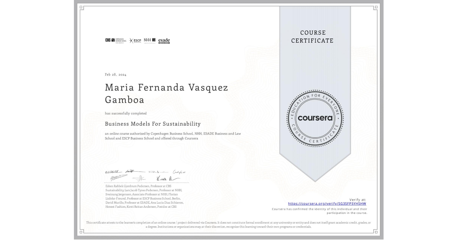 View certificate for Maria Fernanda Vasquez Gamboa, Business Models For Sustainability, an online non-credit course authorized by Copenhagen Business School, NHH, ESADE Business and Law School & ESCP Business School and offered through Coursera