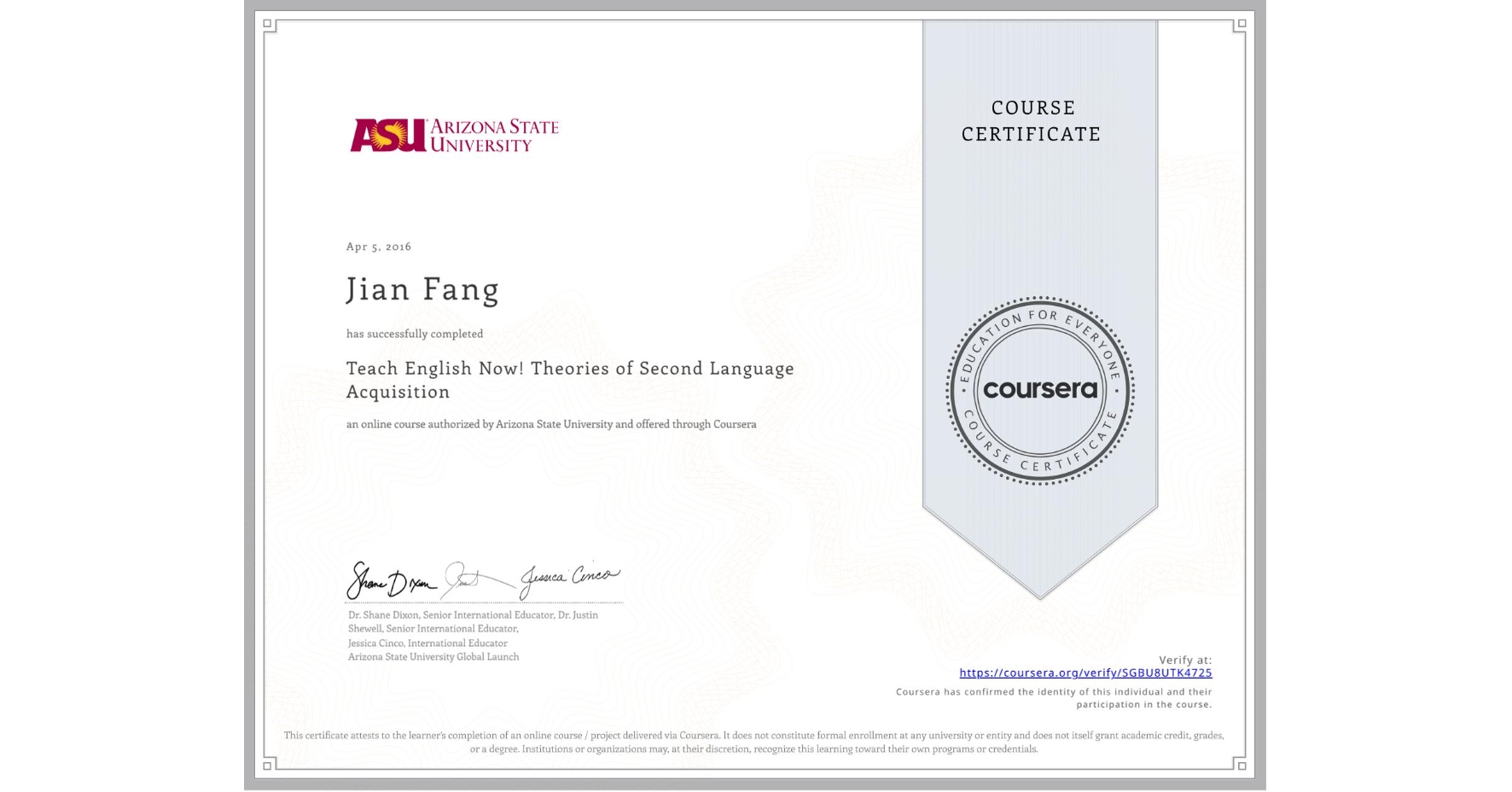 View certificate for Jian Fang, Teach English Now! Theories of Second Language Acquisition, an online non-credit course authorized by Arizona State University and offered through Coursera