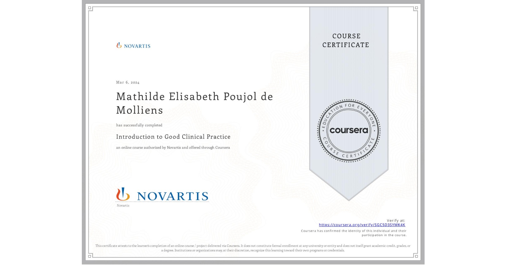 View certificate for Mathilde Elisabeth Poujol de Molliens, Introduction to Good Clinical Practice, an online non-credit course authorized by Novartis and offered through Coursera