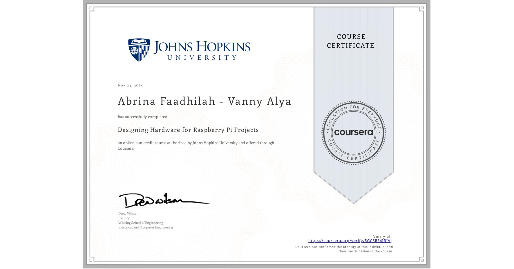 View certificate for Abrina Faadhilah  - Vanny Alya, Designing Hardware for Raspberry Pi Projects, an online non-credit course authorized by Johns Hopkins University and offered through Coursera