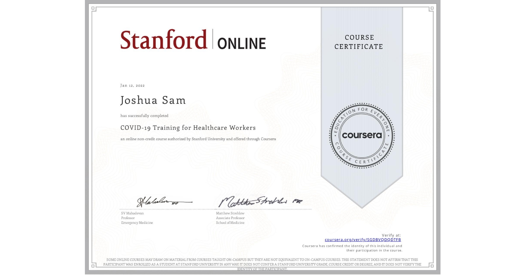 View certificate for Joshua Sam, COVID-19 Training for Healthcare Workers, an online non-credit course authorized by Stanford University and offered through Coursera