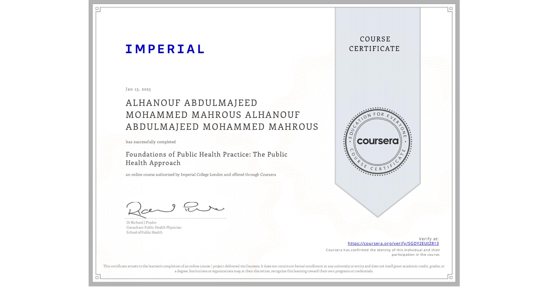 View certificate for ALHANOUF ABDULMAJEED MOHAMMED MAHROUS ALHANOUF ABDULMAJEED MOHAMMED MAHROUS, Foundations of Public Health Practice: The Public Health Approach, an online non-credit course authorized by Imperial College London and offered through Coursera