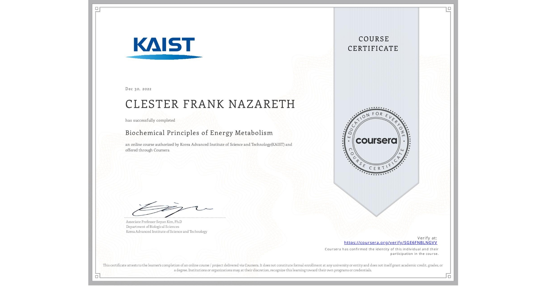 View certificate for CLESTER FRANK NAZARETH, Biochemical Principles of Energy Metabolism, an online non-credit course authorized by Korea Advanced Institute of Science and Technology(KAIST) and offered through Coursera