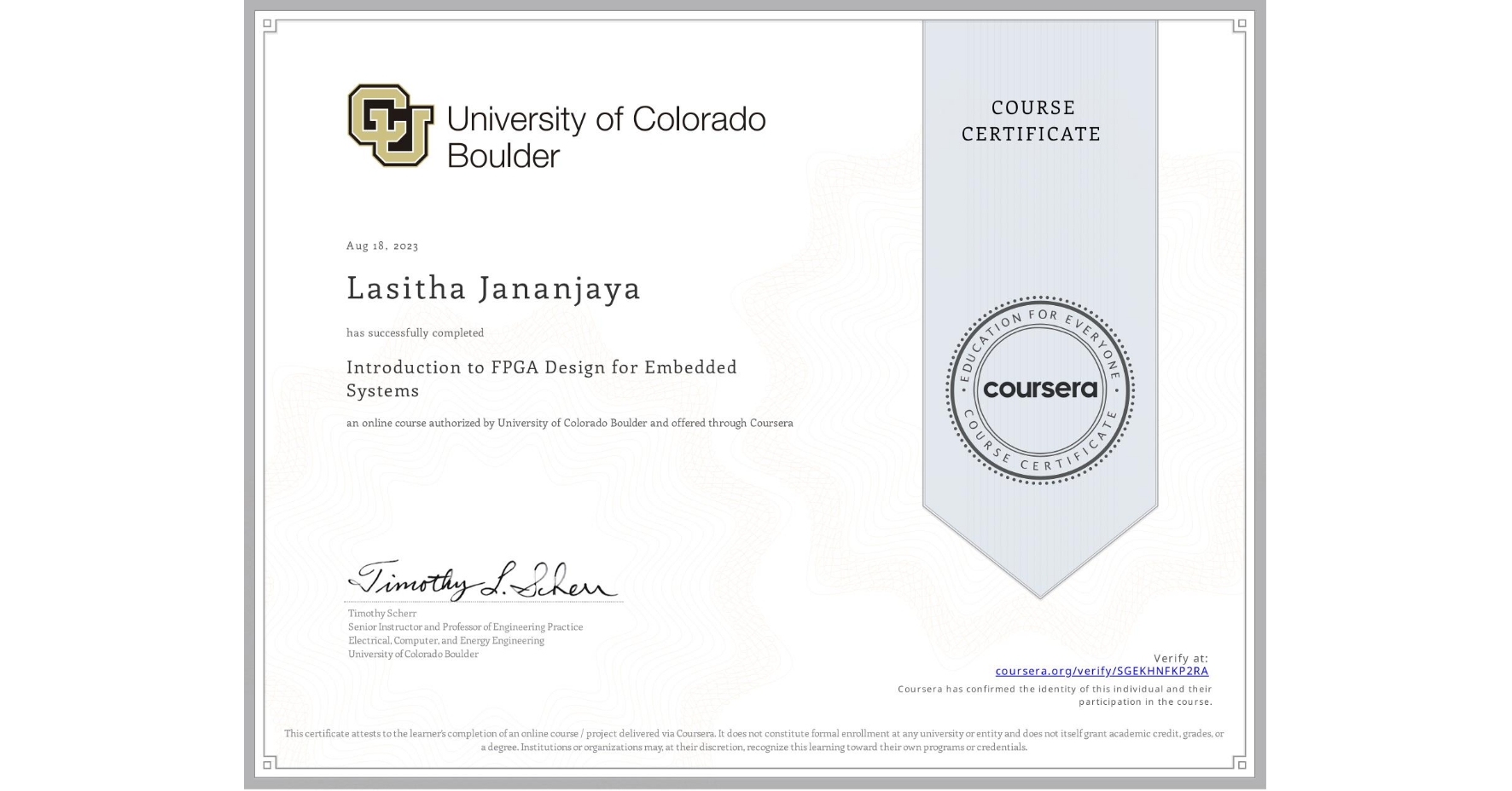 View certificate for Lasitha Jananjaya, Introduction to FPGA Design for Embedded Systems, an online non-credit course authorized by University of Colorado Boulder and offered through Coursera