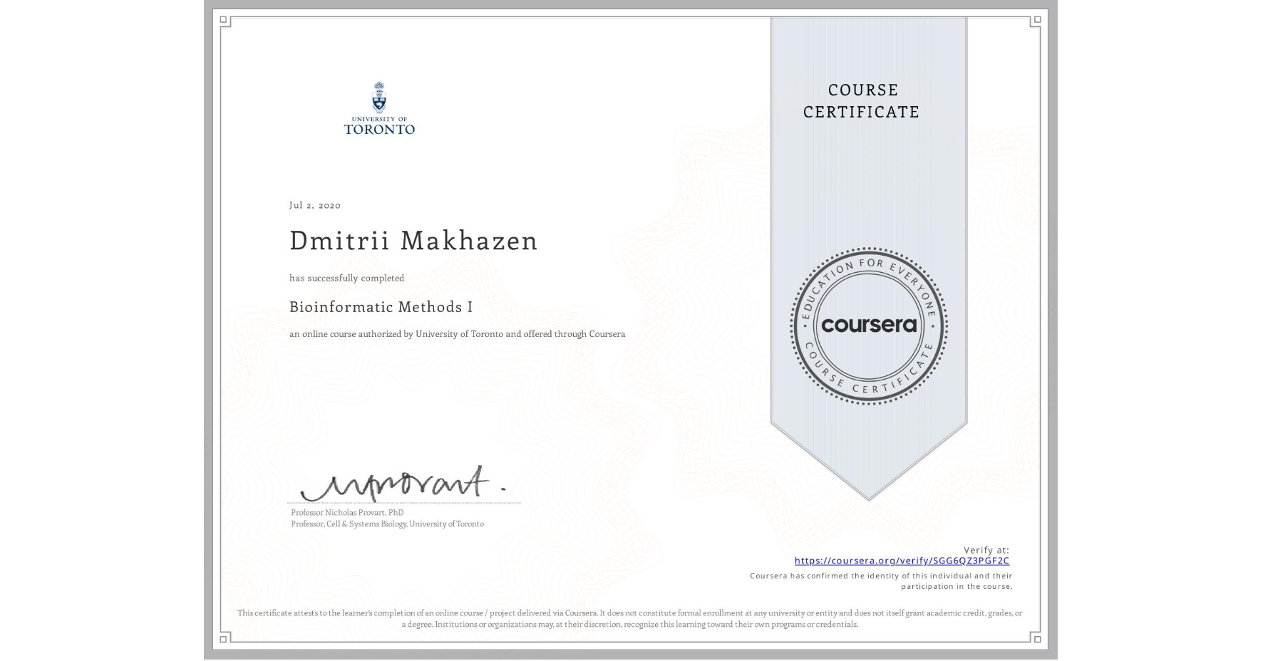 View certificate for Dmitrii Makhazen, Bioinformatic Methods I, an online non-credit course authorized by University of Toronto and offered through Coursera