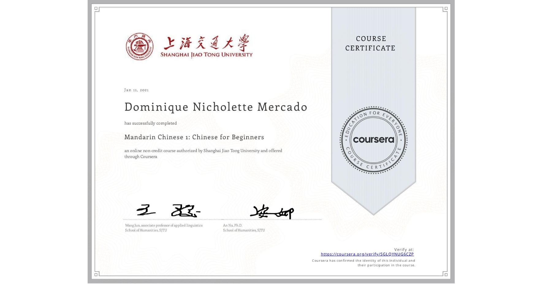 View certificate for Dominique Nicholette Mercado, Mandarin Chinese 1: Chinese for Beginners, an online non-credit course authorized by Shanghai Jiao Tong University and offered through Coursera