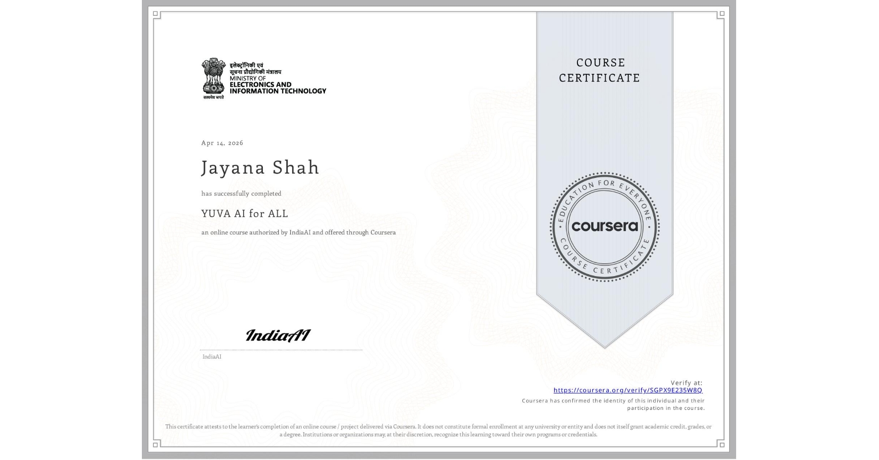 View certificate for Jayana Shah, YUVA AI for ALL, an online non-credit course authorized by IndiaAI and offered through Coursera