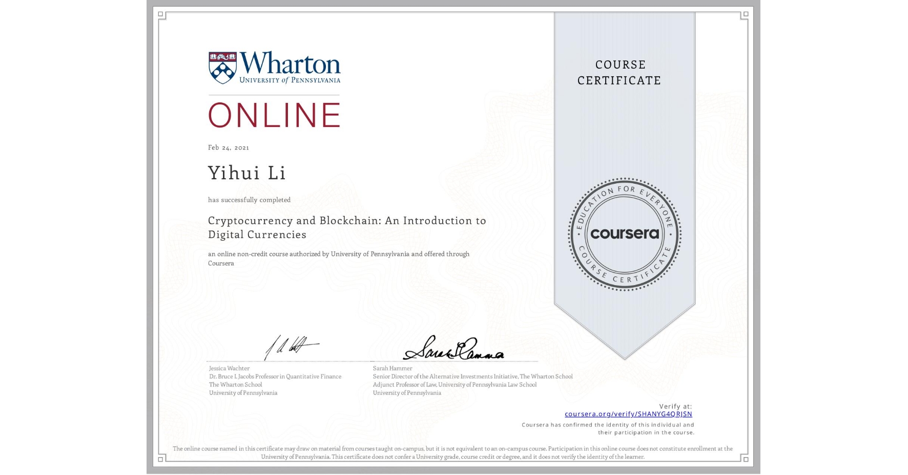 View certificate for Yihui Li, Cryptocurrency and Blockchain: An Introduction to Digital Currencies, an online non-credit course authorized by University of Pennsylvania and offered through Coursera