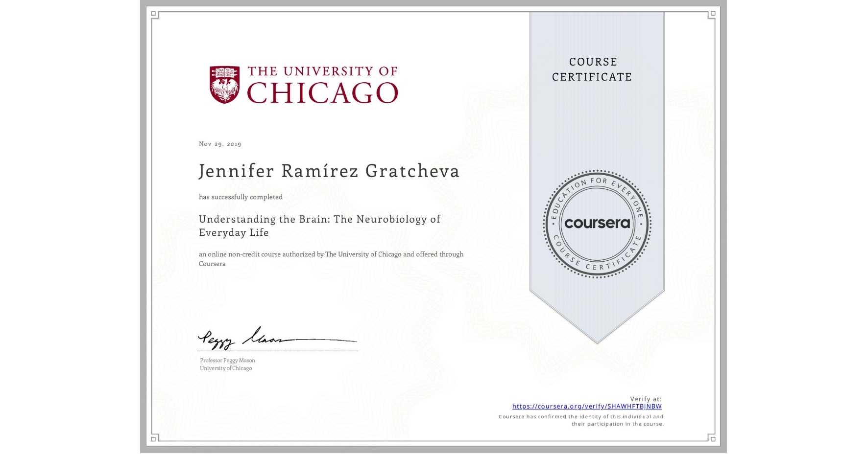View certificate for Jennifer Ramírez Gratcheva , Understanding the Brain: The Neurobiology of Everyday Life, an online non-credit course authorized by The University of Chicago and offered through Coursera