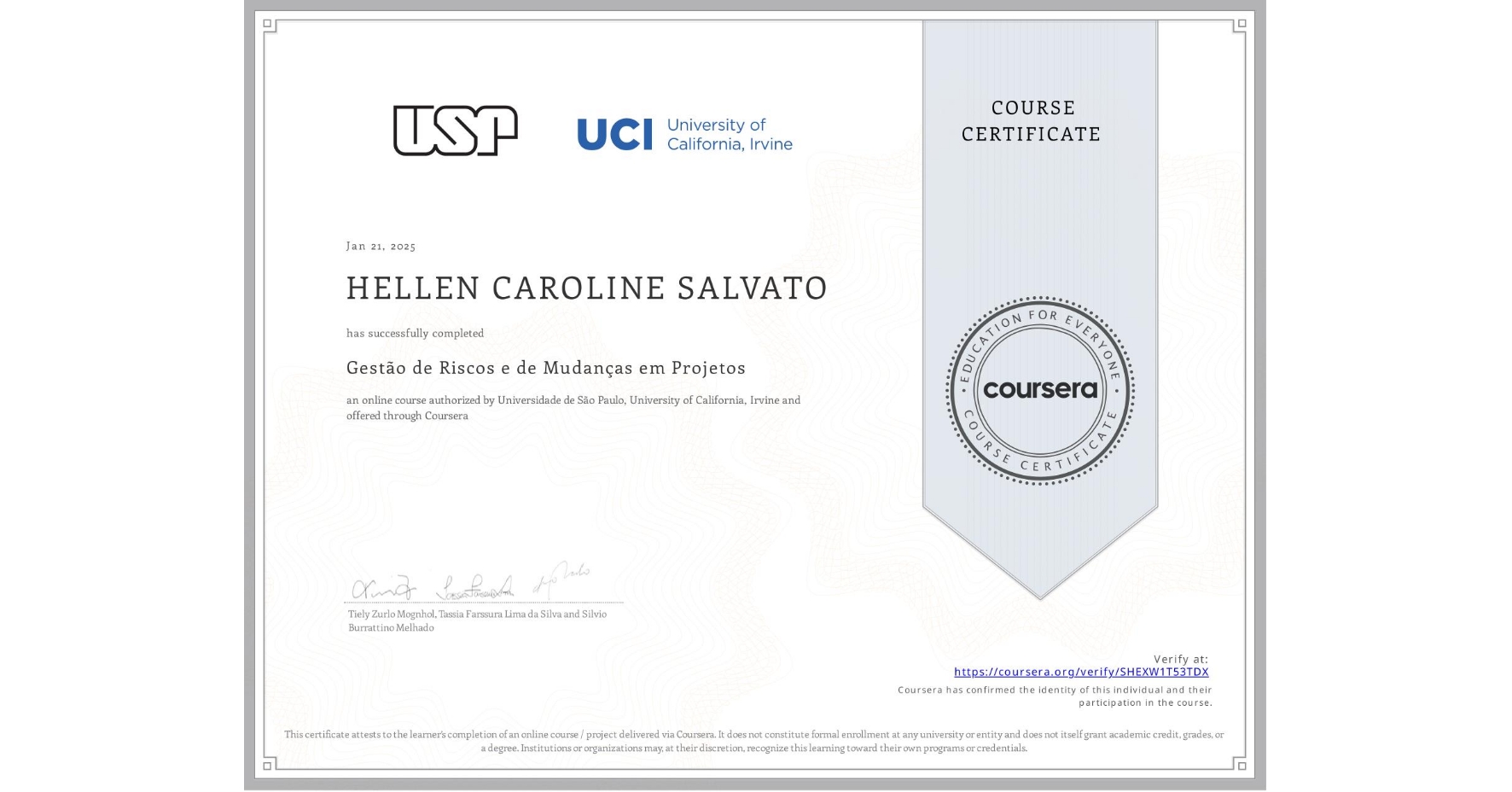 View certificate for HELLEN CAROLINE SALVATO, Gestão de Riscos e de Mudanças em Projetos, an online non-credit course authorized by Universidade de São Paulo & University of California, Irvine and offered through Coursera