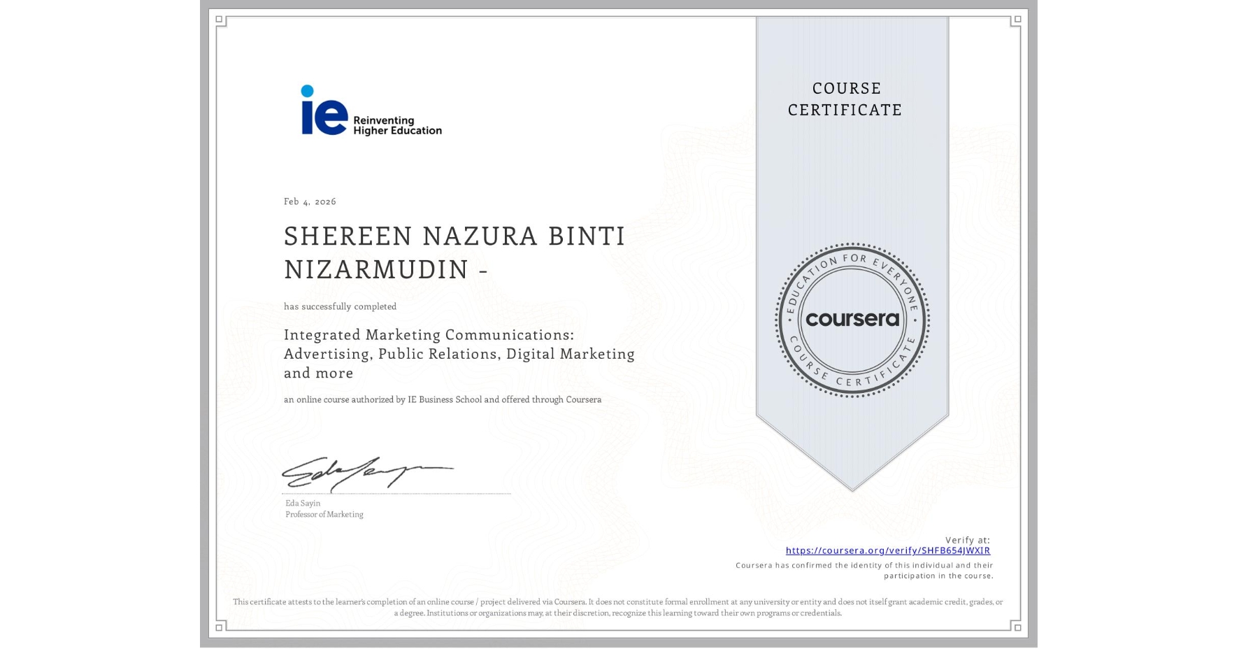 View certificate for SHEREEN NAZURA BINTI NIZARMUDIN -, Integrated Marketing Communications: Advertising, Public Relations, Digital Marketing and more, an online non-credit course authorized by IE Business School and offered through Coursera