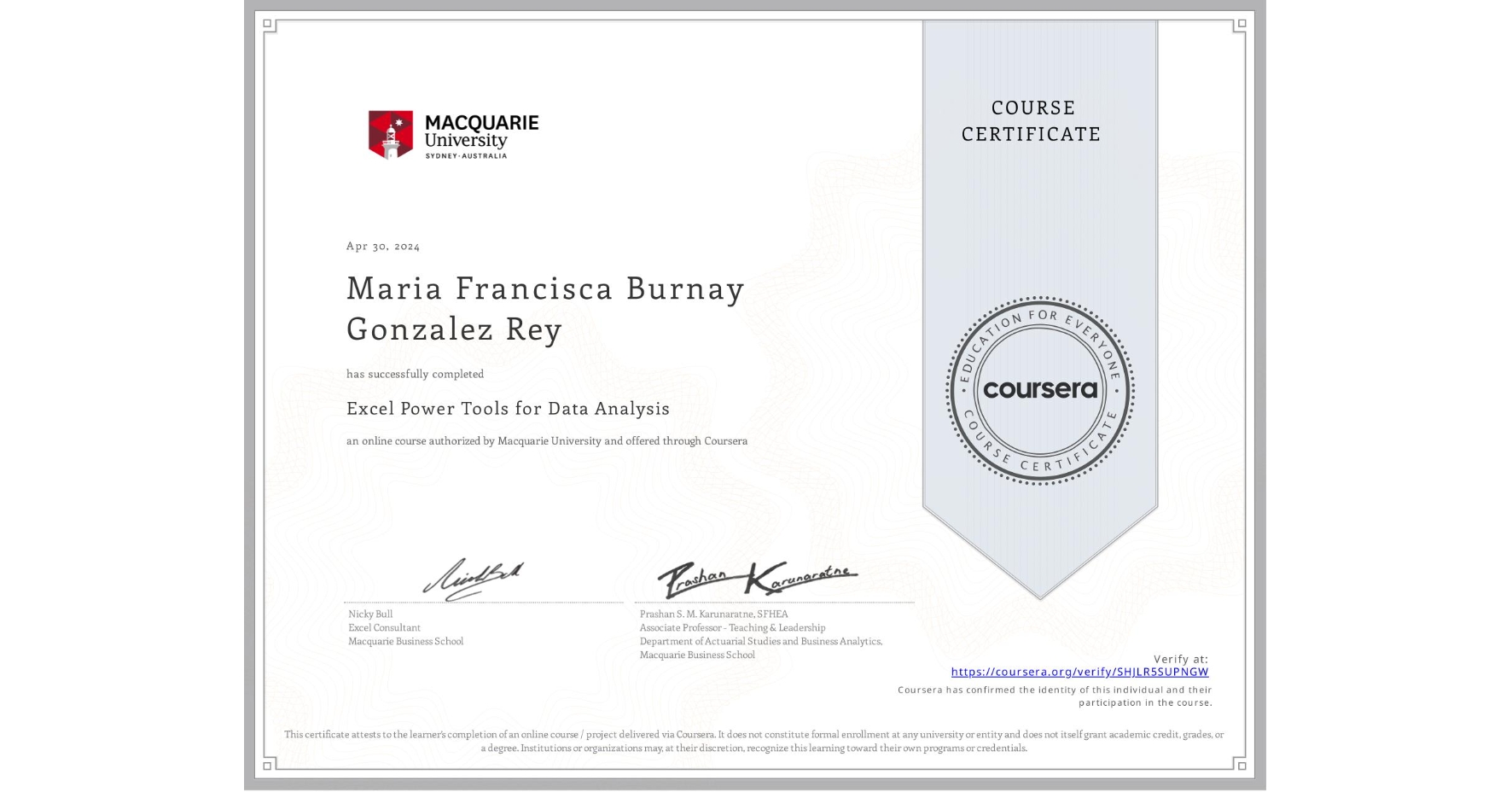 View certificate for Maria Francisca Burnay Gonzalez Rey, Excel Power Tools for Data Analysis, an online non-credit course authorized by Macquarie University and offered through Coursera