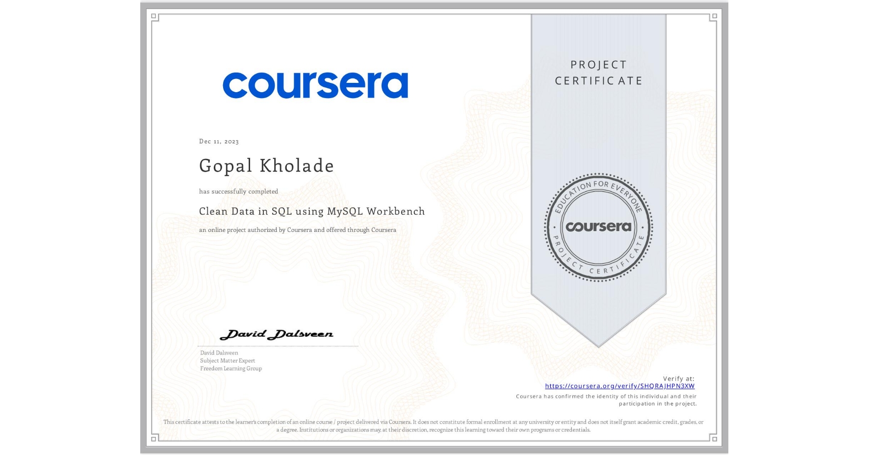 View certificate for Gopal Kholade, Clean Data in SQL using MySQL Workbench, an online non-credit course authorized by Coursera and offered through Coursera