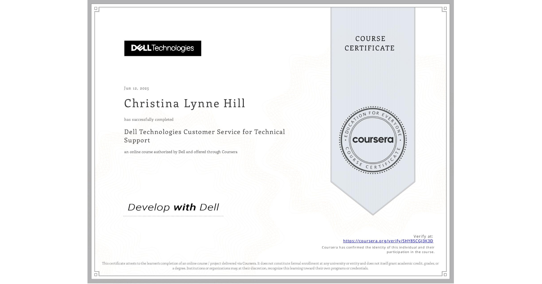 View certificate for Christina Lynne Hill, Dell Technologies Customer Service for Technical Support, an online non-credit course authorized by Dell and offered through Coursera