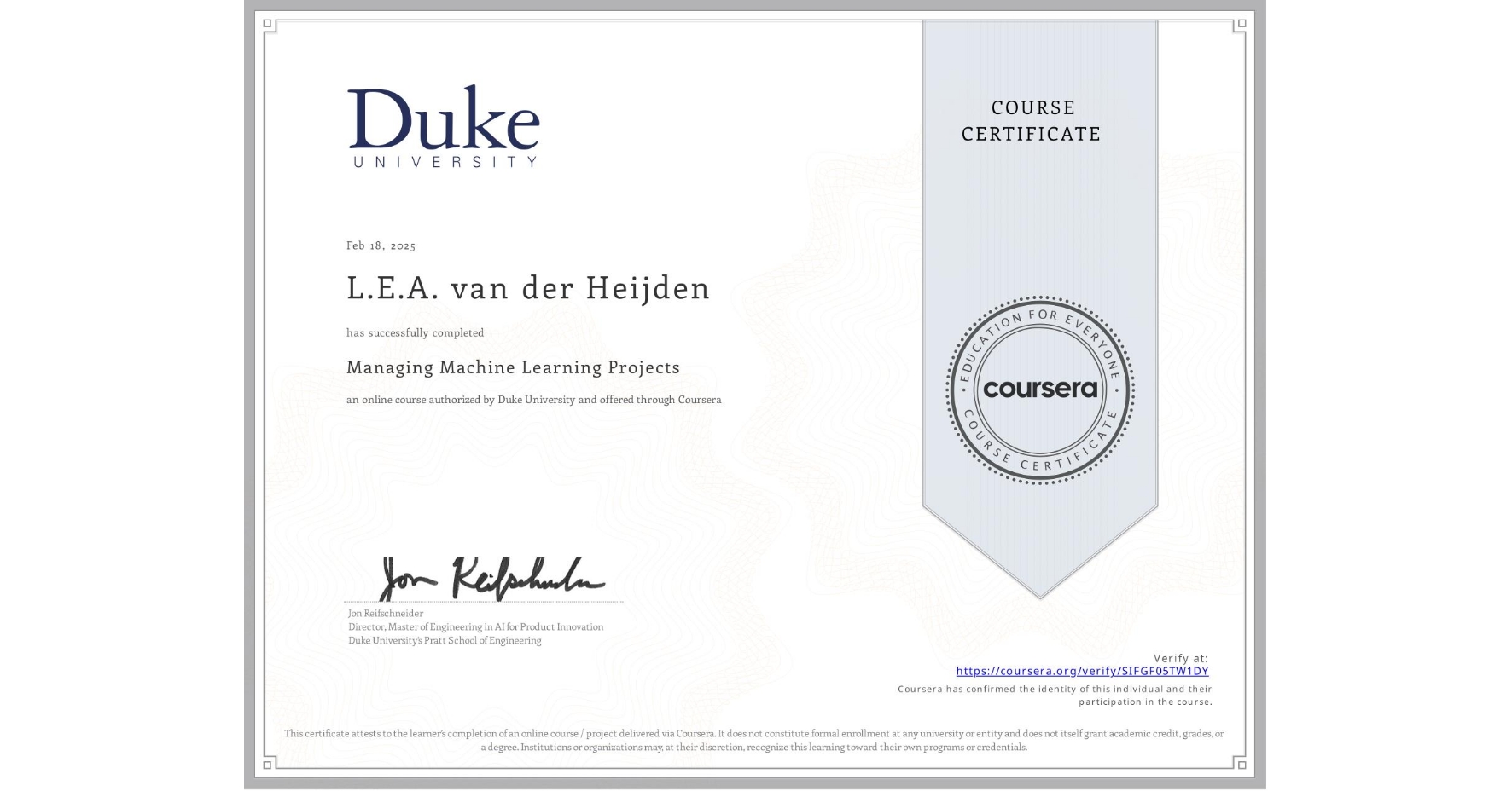 View certificate for L.E.A. van der Heijden, Managing Machine Learning Projects, an online non-credit course authorized by Duke University and offered through Coursera