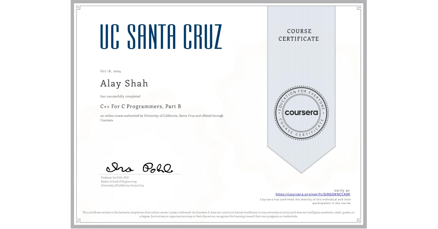 View certificate for Alay Shah, C++ For C Programmers, Part B, an online non-credit course authorized by University of California, Santa Cruz and offered through Coursera
