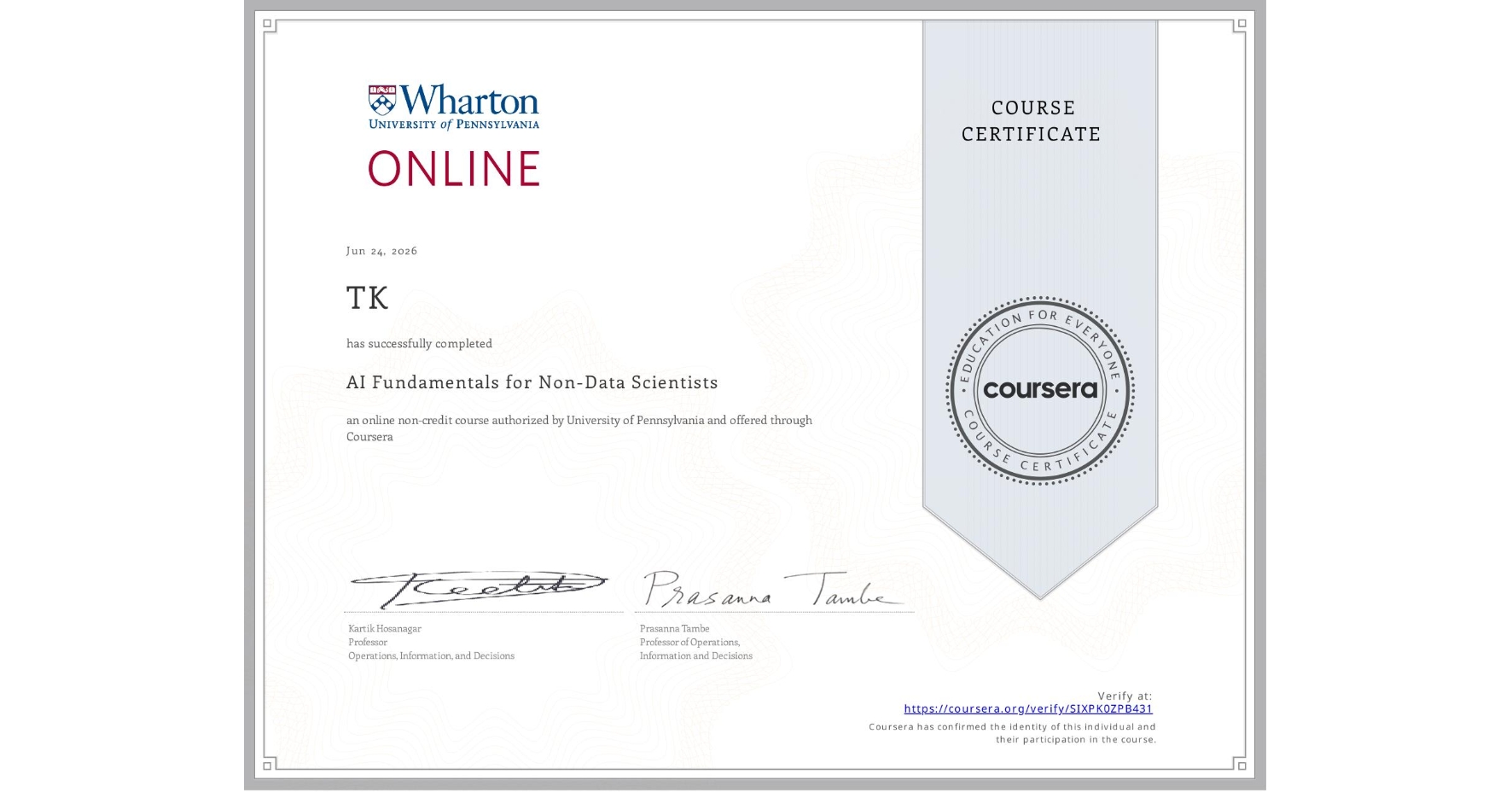 View certificate for TK , AI Fundamentals for Non-Data Scientists, an online non-credit course authorized by University of Pennsylvania and offered through Coursera