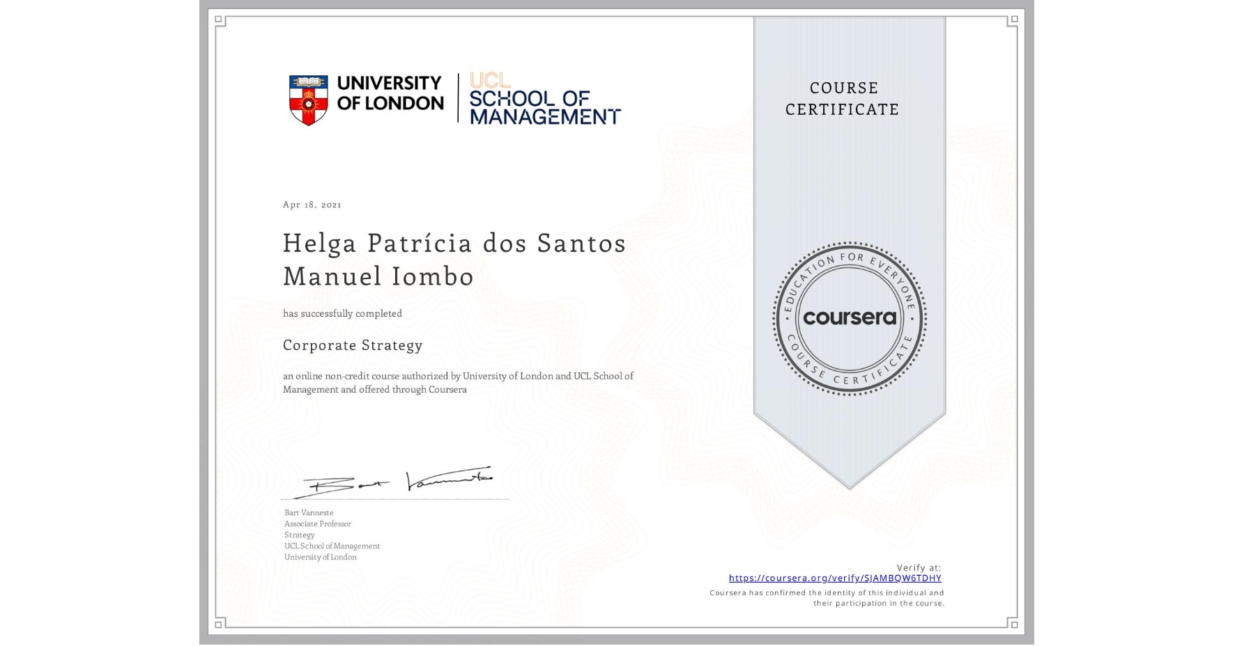 View certificate for Helga Patrícia dos Santos Manuel Iombo, Corporate Strategy , an online non-credit course authorized by University of London & UCL School of Management and offered through Coursera