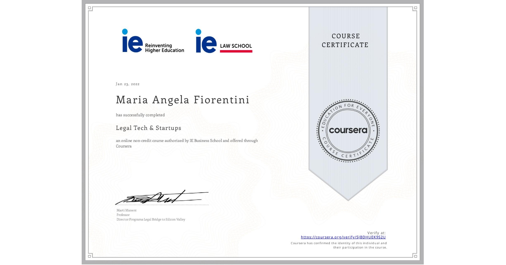 View certificate for Maria Angela Fiorentini, Legal Tech & Startups , an online non-credit course authorized by IE Business School and offered through Coursera