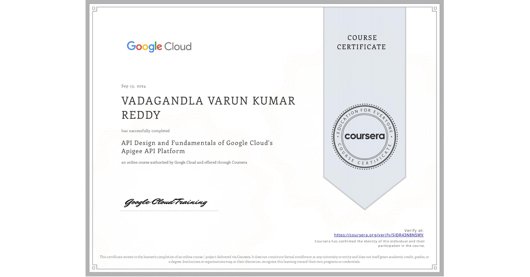 View certificate for VADAGANDLA VARUN KUMAR REDDY, API Design and Fundamentals of Google Cloud's Apigee API Platform, an online non-credit course authorized by Google Cloud and offered through Coursera