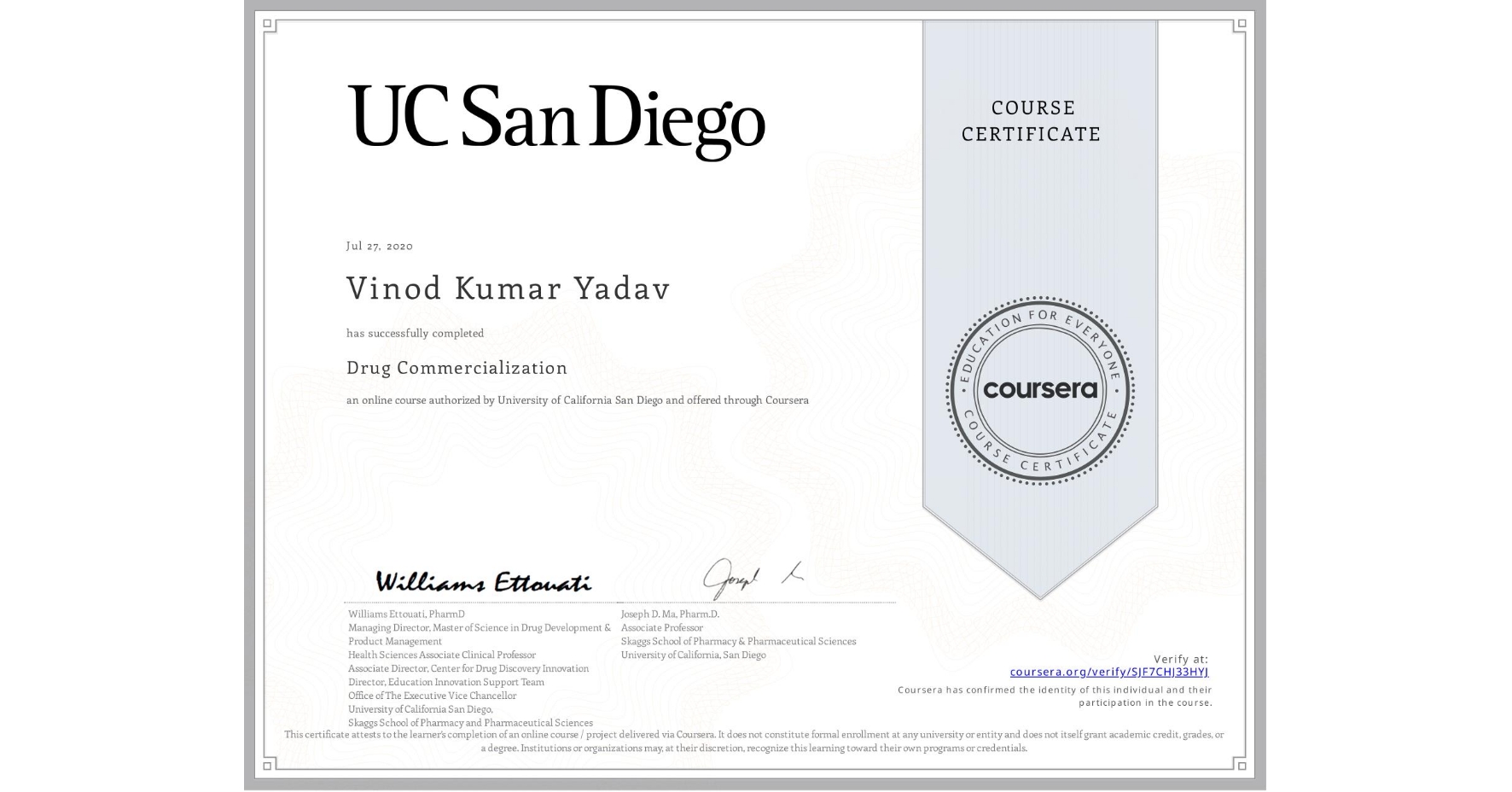 View certificate for Vinod Kumar Yadav, Drug Commercialization , an online non-credit course authorized by University of California San Diego and offered through Coursera