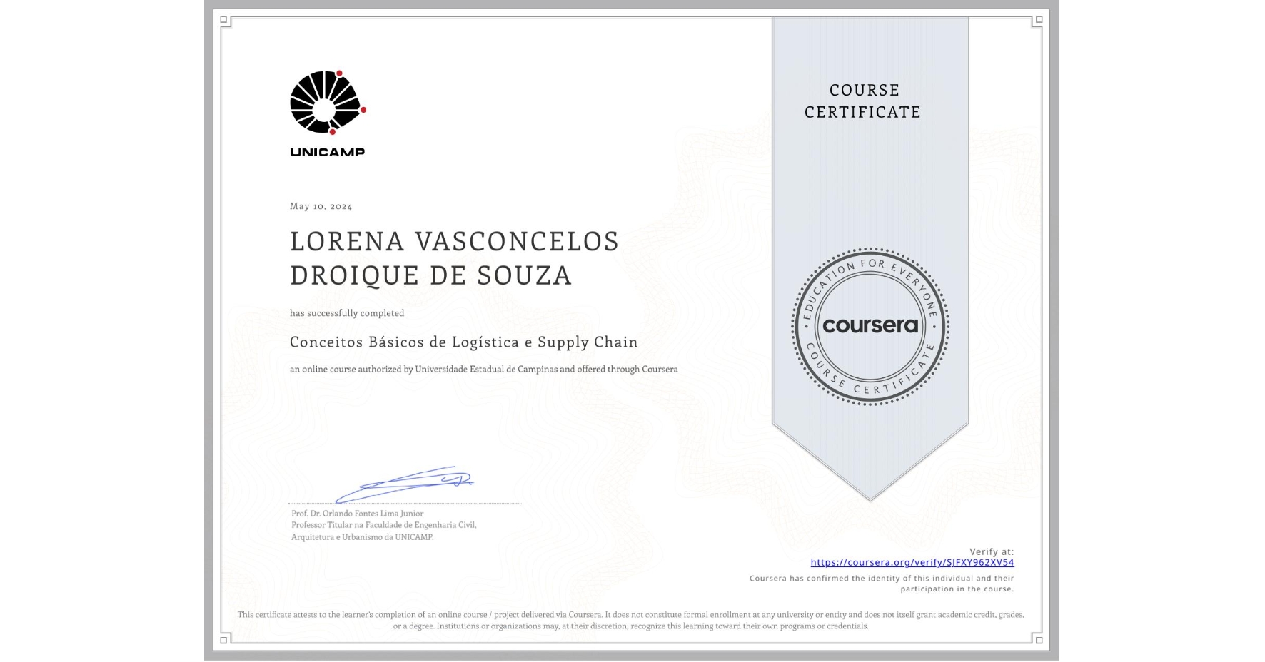 View certificate for LORENA VASCONCELOS DROIQUE DE SOUZA, Conceitos Básicos de Logística e Supply Chain, an online non-credit course authorized by Universidade Estadual de Campinas and offered through Coursera