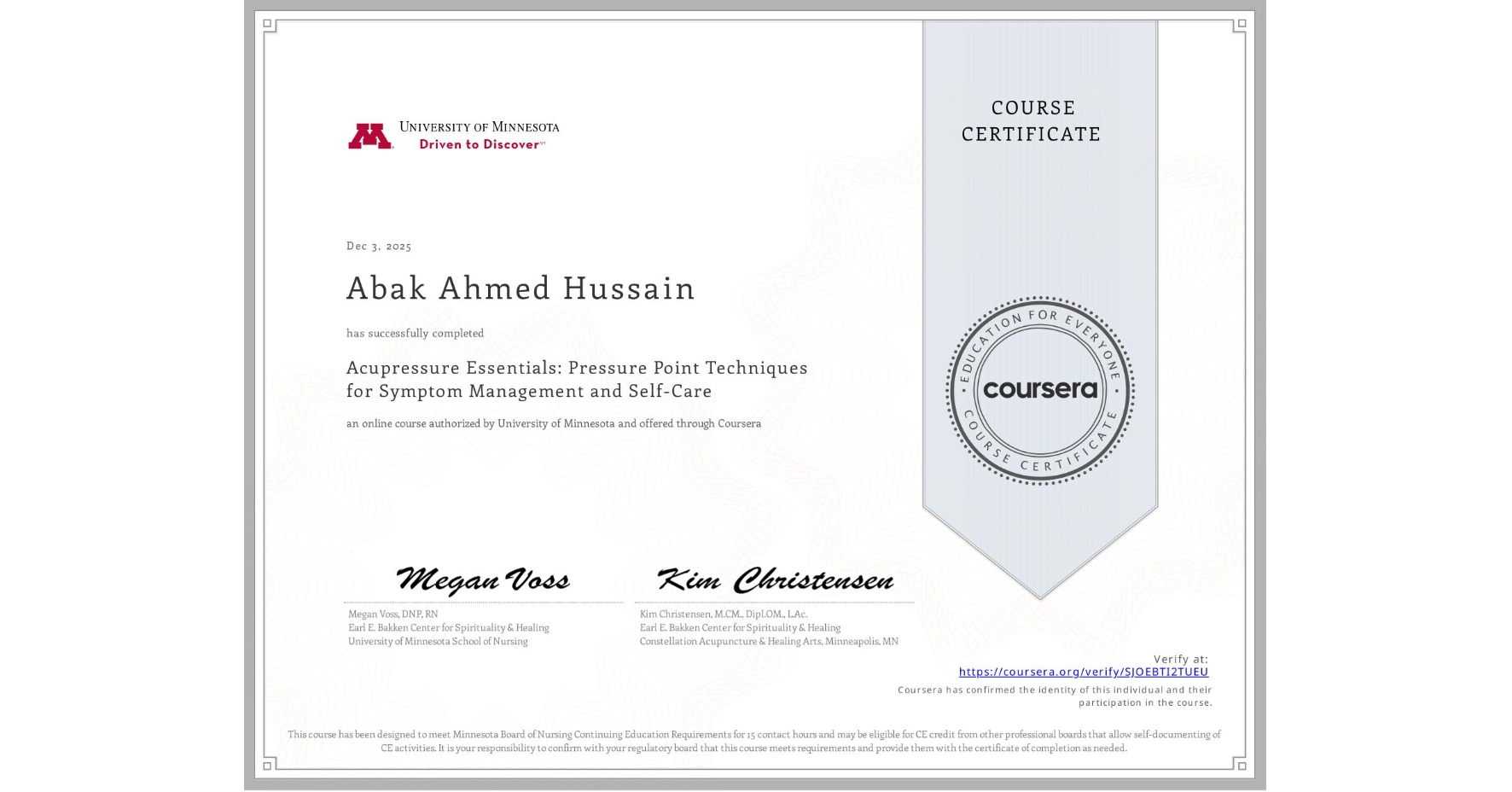 View certificate for Abak Ahmed Hussain, Acupressure Essentials: Pressure Point Techniques for Symptom Management and Self-Care, an online non-credit course authorized by University of Minnesota and offered through Coursera