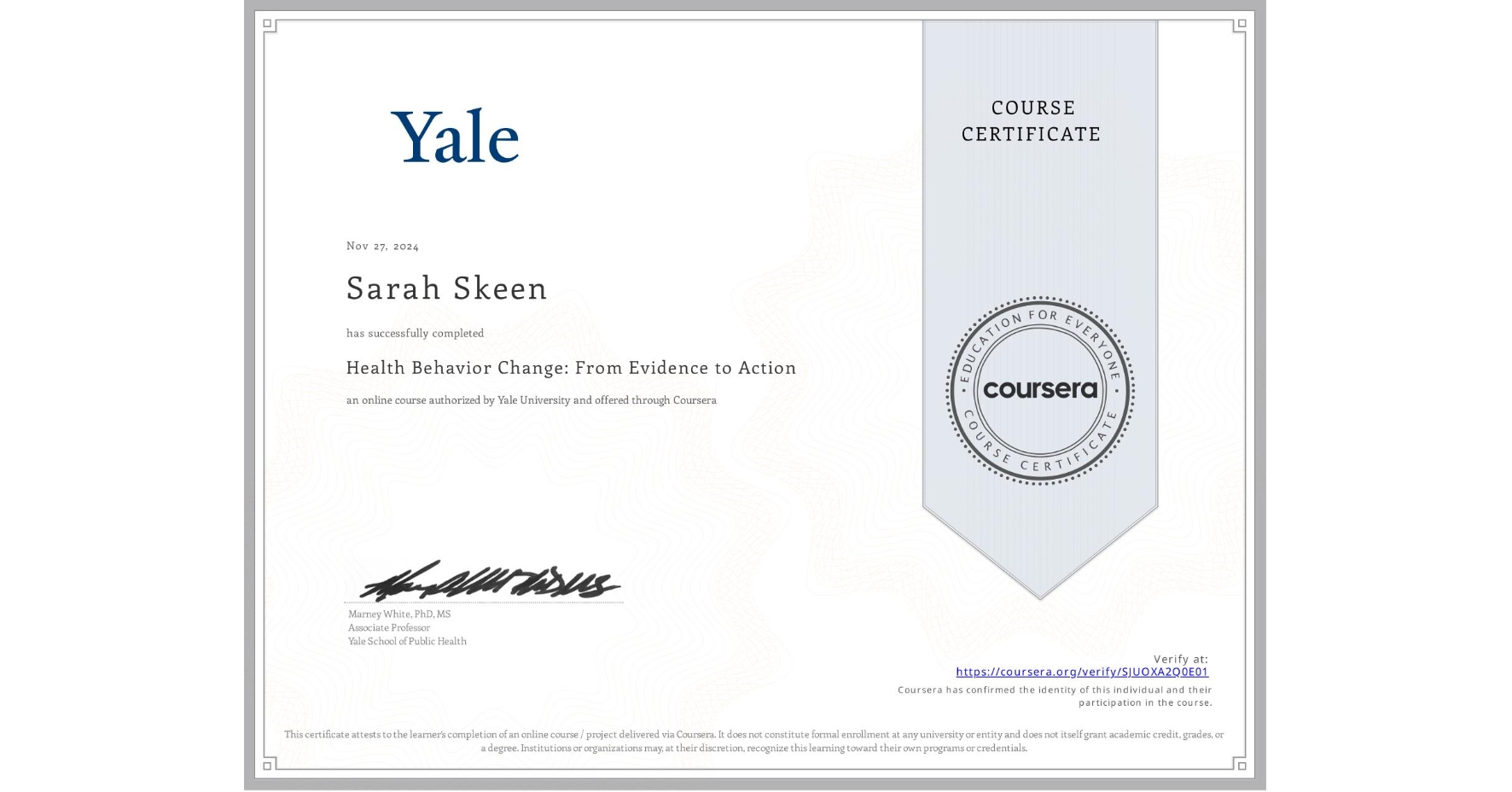 View certificate for Sarah Skeen, Health Behavior Change: From Evidence to Action, an online non-credit course authorized by Yale University and offered through Coursera