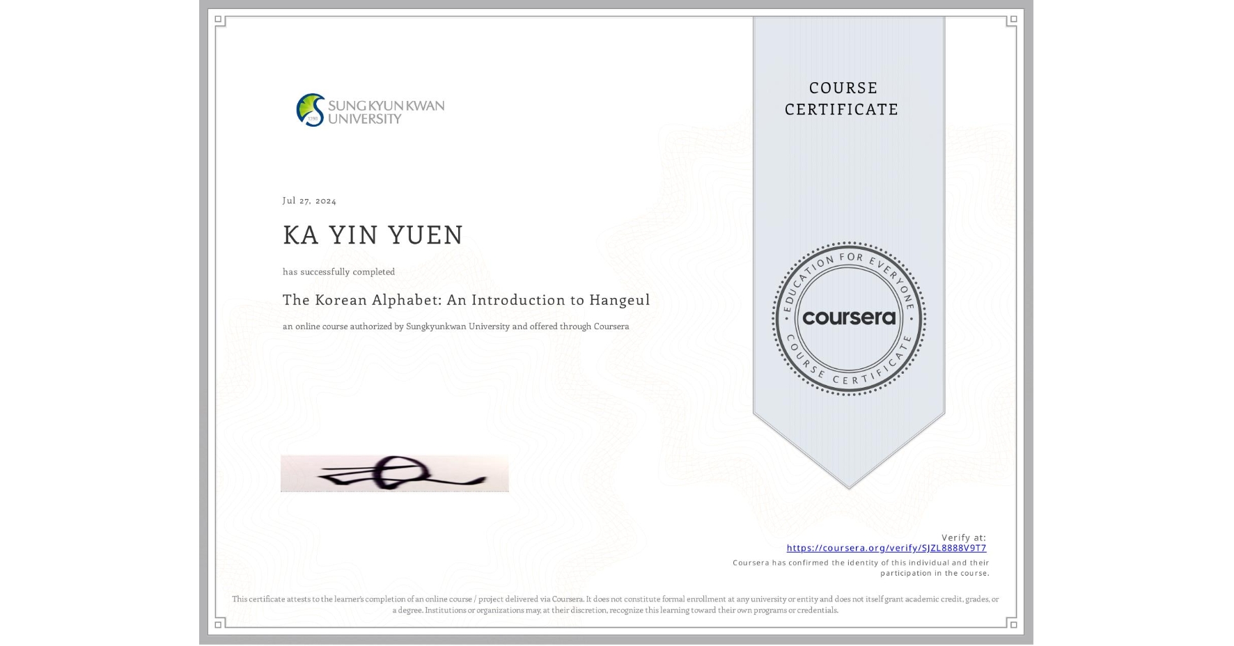 View certificate for KA YIN YUEN, The Korean Alphabet: An Introduction to Hangeul, an online non-credit course authorized by Sungkyunkwan University and offered through Coursera