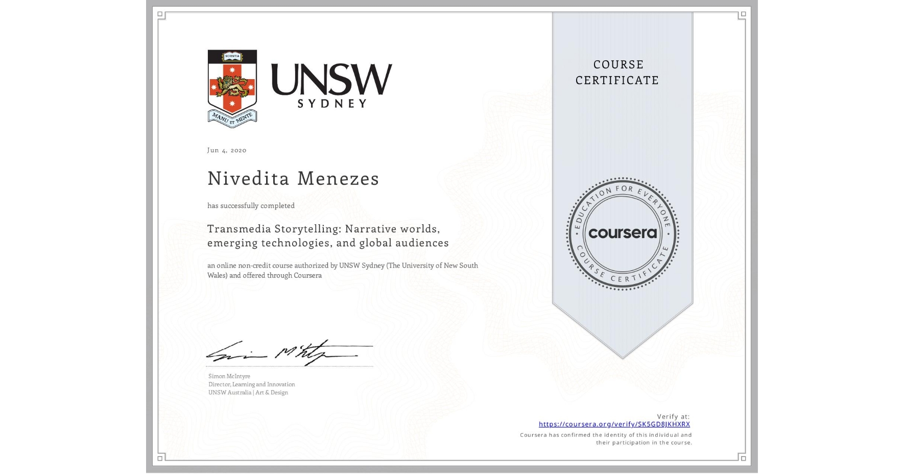 View certificate for Nivedita Menezes, Transmedia Storytelling: Narrative worlds, emerging technologies, and global audiences, an online non-credit course authorized by UNSW Sydney (The University of New South Wales) and offered through Coursera