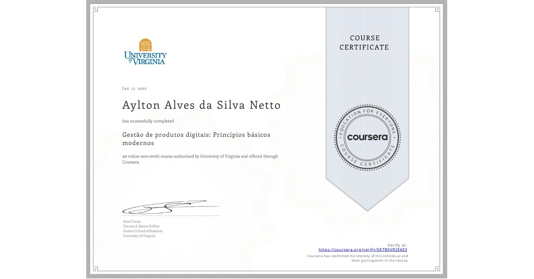 View certificate for Aylton Alves da Silva Netto, Gestão de produtos digitais: Princípios básicos modernos, an online non-credit course authorized by University of Virginia and offered through Coursera