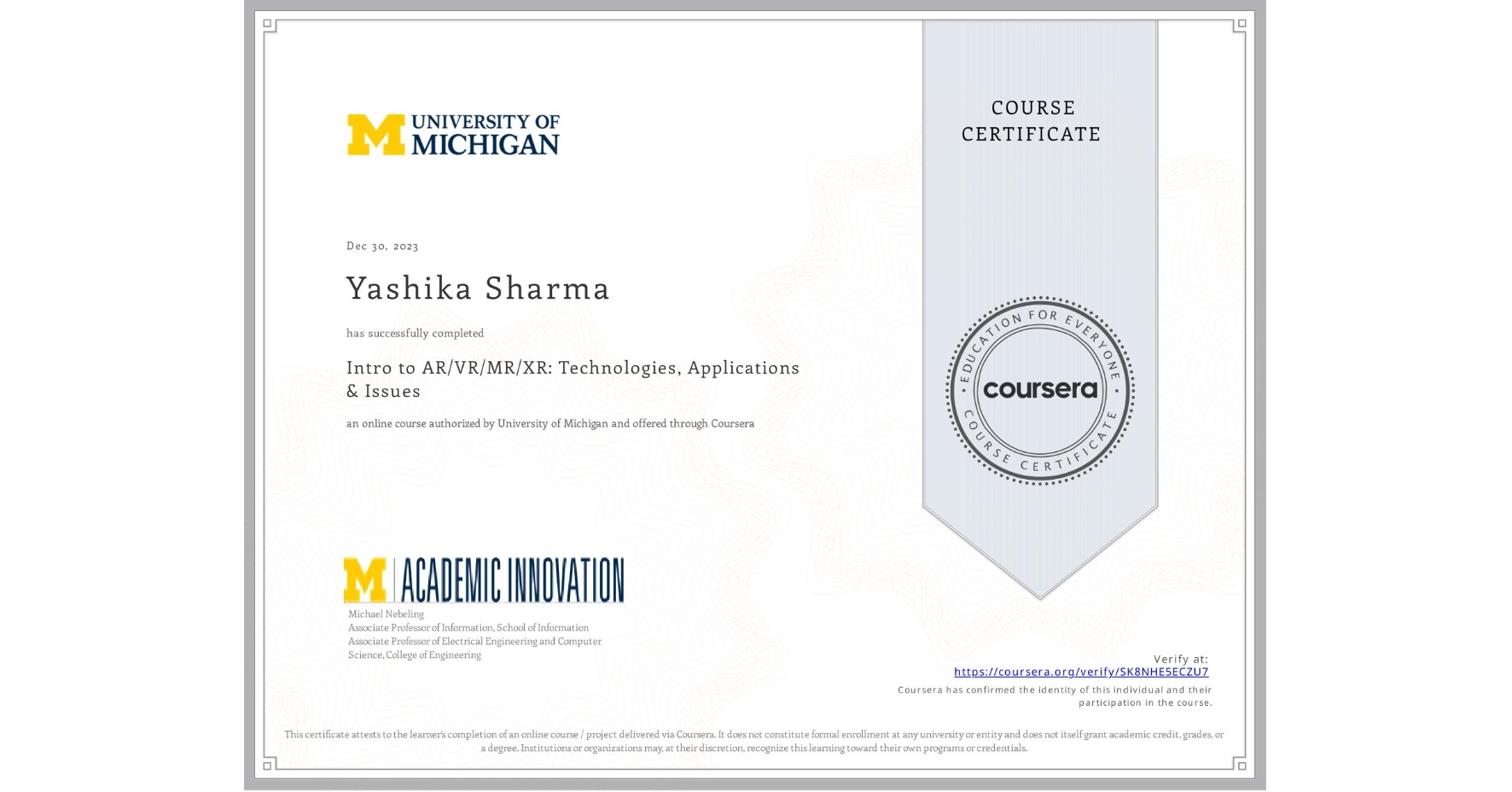 View certificate for Yashika Sharma, Intro to AR/VR/MR/XR: Technologies, Applications & Issues, an online non-credit course authorized by University of Michigan and offered through Coursera