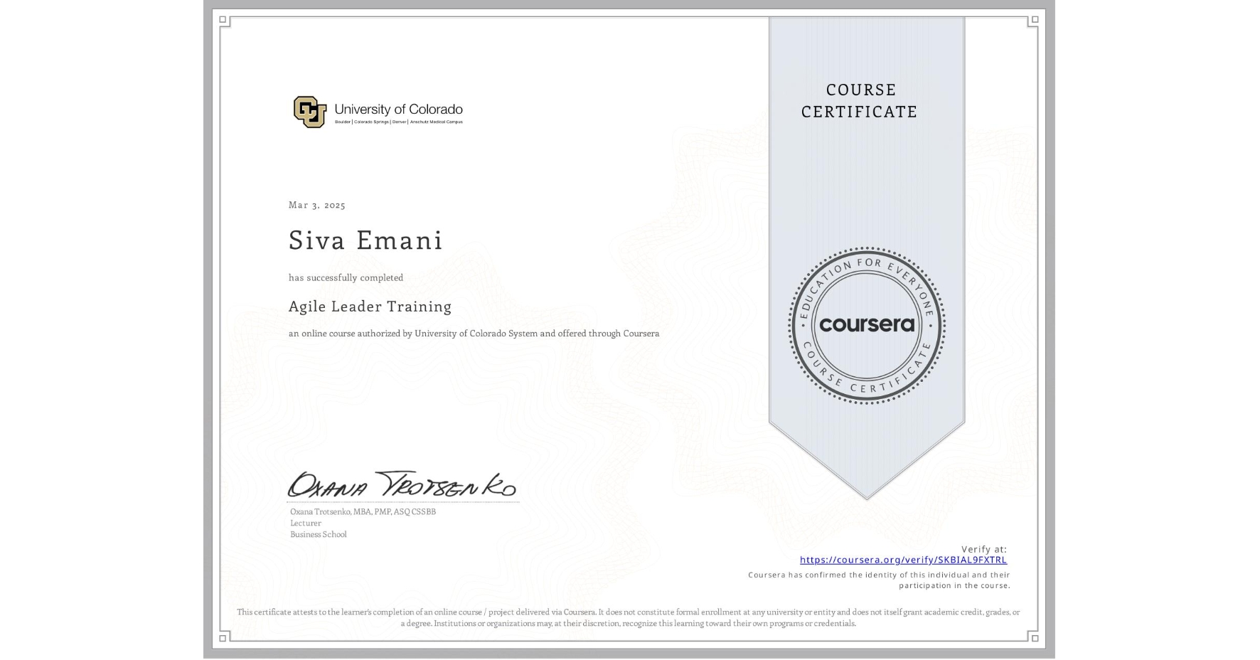 View certificate for Siva Emani, Agile Leader Training, an online non-credit course authorized by University of Colorado System and offered through Coursera