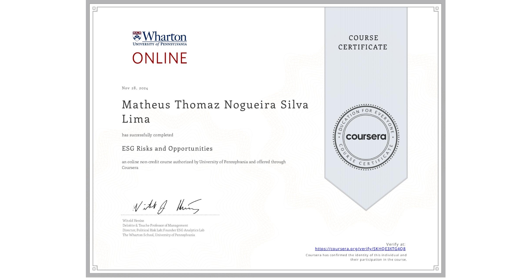 View certificate for Matheus Thomaz  Nogueira Silva Lima, ESG Risks and Opportunities, an online non-credit course authorized by University of Pennsylvania and offered through Coursera
